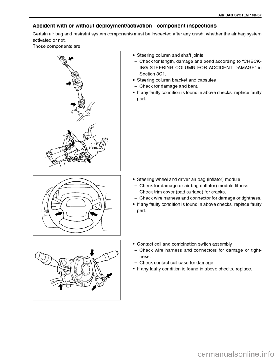 SUZUKI GRAND VITARA 1999 2.G Owners Manual AIR BAG SYSTEM 10B-57
Accident with or without deployment/activation - component inspections
Certain air bag and restraint system components must be inspected after any crash, whether the air bag syst SUZUKI GRAND VITARA 1999 2.G Owners Manual AIR BAG SYSTEM 10B-57
Accident with or without deployment/activation - component inspections
Certain air bag and restraint system components must be inspected after any crash, whether the air bag syst