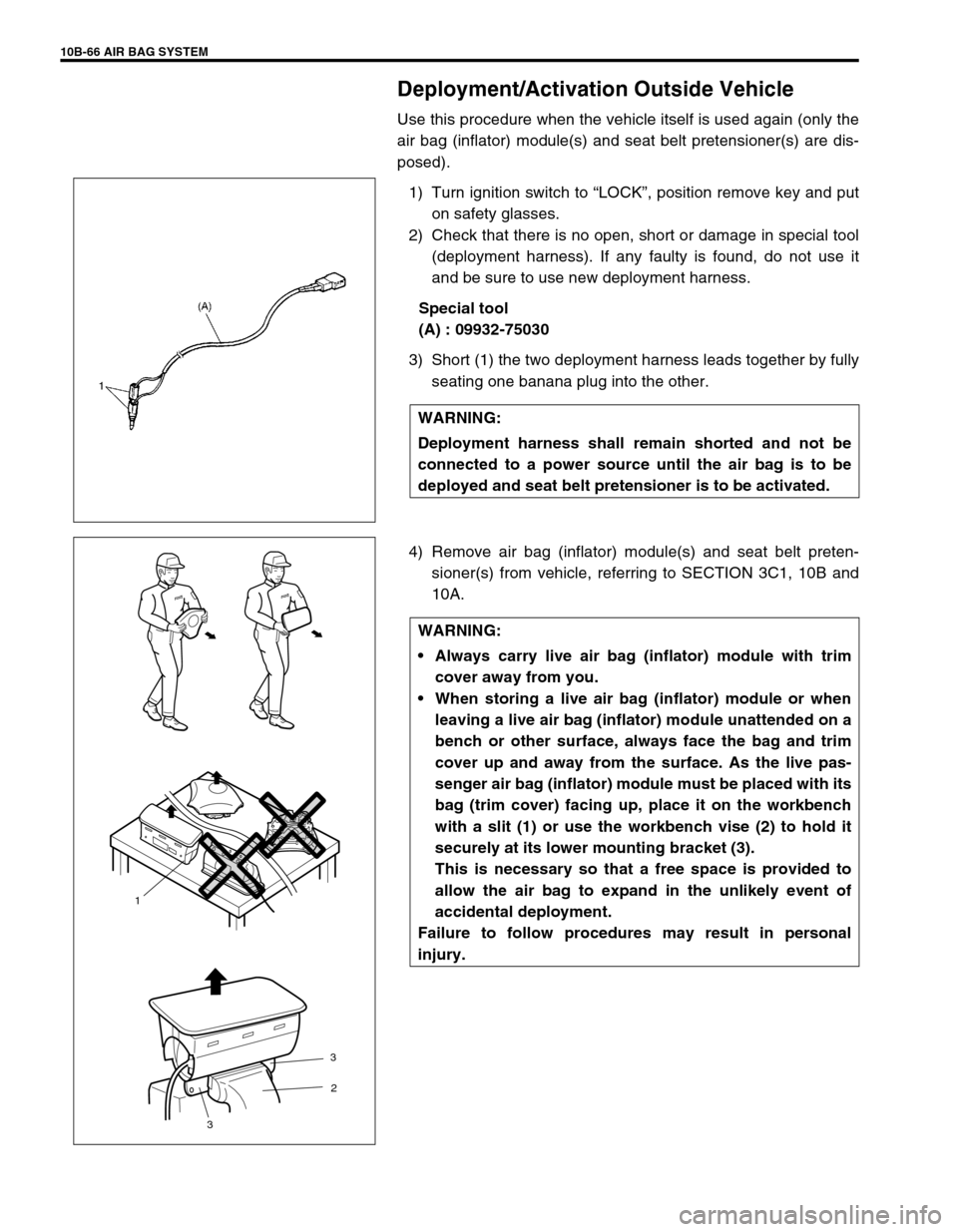 SUZUKI GRAND VITARA 1999 2.G Owners Manual 10B-66 AIR BAG SYSTEM
Deployment/Activation Outside Vehicle
Use this procedure when the vehicle itself is used again (only the
air bag (inflator) module(s) and seat belt pretensioner(s) are dis-
posed SUZUKI GRAND VITARA 1999 2.G Owners Manual 10B-66 AIR BAG SYSTEM
Deployment/Activation Outside Vehicle
Use this procedure when the vehicle itself is used again (only the
air bag (inflator) module(s) and seat belt pretensioner(s) are dis-
posed
