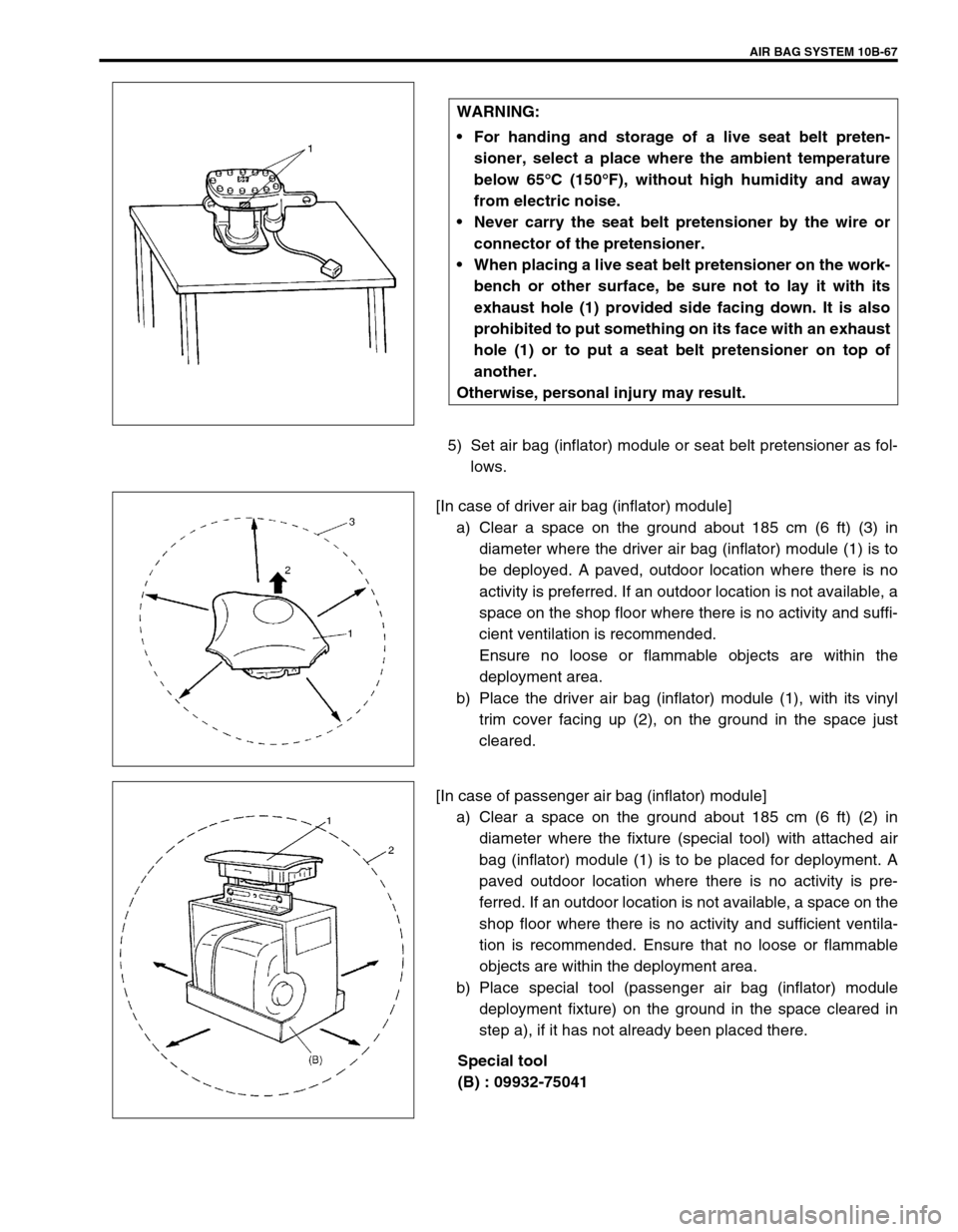 SUZUKI GRAND VITARA 1999 2.G Owners Manual AIR BAG SYSTEM 10B-67
5) Set air bag (inflator) module or seat belt pretensioner as fol-
lows.
[In case of driver air bag (inflator) module]
a) Clear a space on the ground about 185 cm (6 ft) (3) in
d