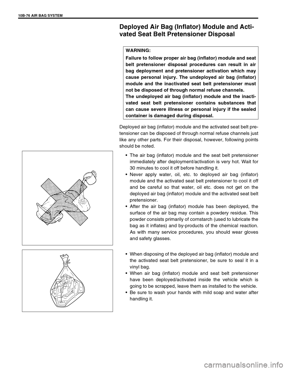 SUZUKI GRAND VITARA 1999 2.G Owners Manual 10B-76 AIR BAG SYSTEM
Deployed Air Bag (Inflator) Module and Acti-
vated Seat Belt Pretensioner Disposal
Deployed air bag (inflator) module and the activated seat belt pre-
tensioner can be disposed o SUZUKI GRAND VITARA 1999 2.G Owners Manual 10B-76 AIR BAG SYSTEM
Deployed Air Bag (Inflator) Module and Acti-
vated Seat Belt Pretensioner Disposal
Deployed air bag (inflator) module and the activated seat belt pre-
tensioner can be disposed o