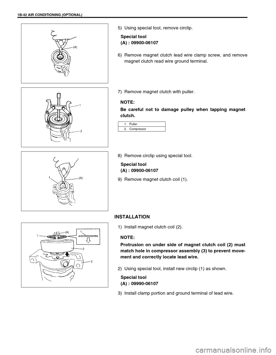 SUZUKI GRAND VITARA 1999 2.G Repair Manual 1B-42 AIR CONDITIONING (OPTIONAL)
5) Using special tool, remove circlip.
Special tool
(A) : 09900-06107
6) Remove magnet clutch lead wire clamp screw, and remove
magnet clutch read wire ground termina SUZUKI GRAND VITARA 1999 2.G Repair Manual 1B-42 AIR CONDITIONING (OPTIONAL)
5) Using special tool, remove circlip.
Special tool
(A) : 09900-06107
6) Remove magnet clutch lead wire clamp screw, and remove
magnet clutch read wire ground termina