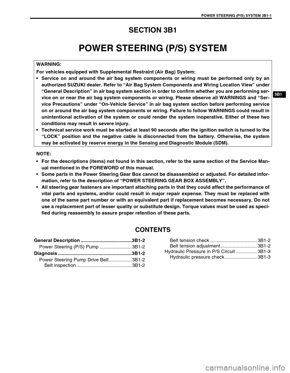 SUZUKI GRAND VITARA 1999 2.G Manual PDF POWER STEERING (P/S) SYSTEM 3B1-1
3B1
SECTION 3B1
POWER STEERING (P/S) SYSTEM
CONTENTS
General Description ......................................3B1-2
Power Steering (P/S) Pump ....................... SUZUKI GRAND VITARA 1999 2.G Manual PDF POWER STEERING (P/S) SYSTEM 3B1-1
3B1
SECTION 3B1
POWER STEERING (P/S) SYSTEM
CONTENTS
General Description ......................................3B1-2
Power Steering (P/S) Pump .......................