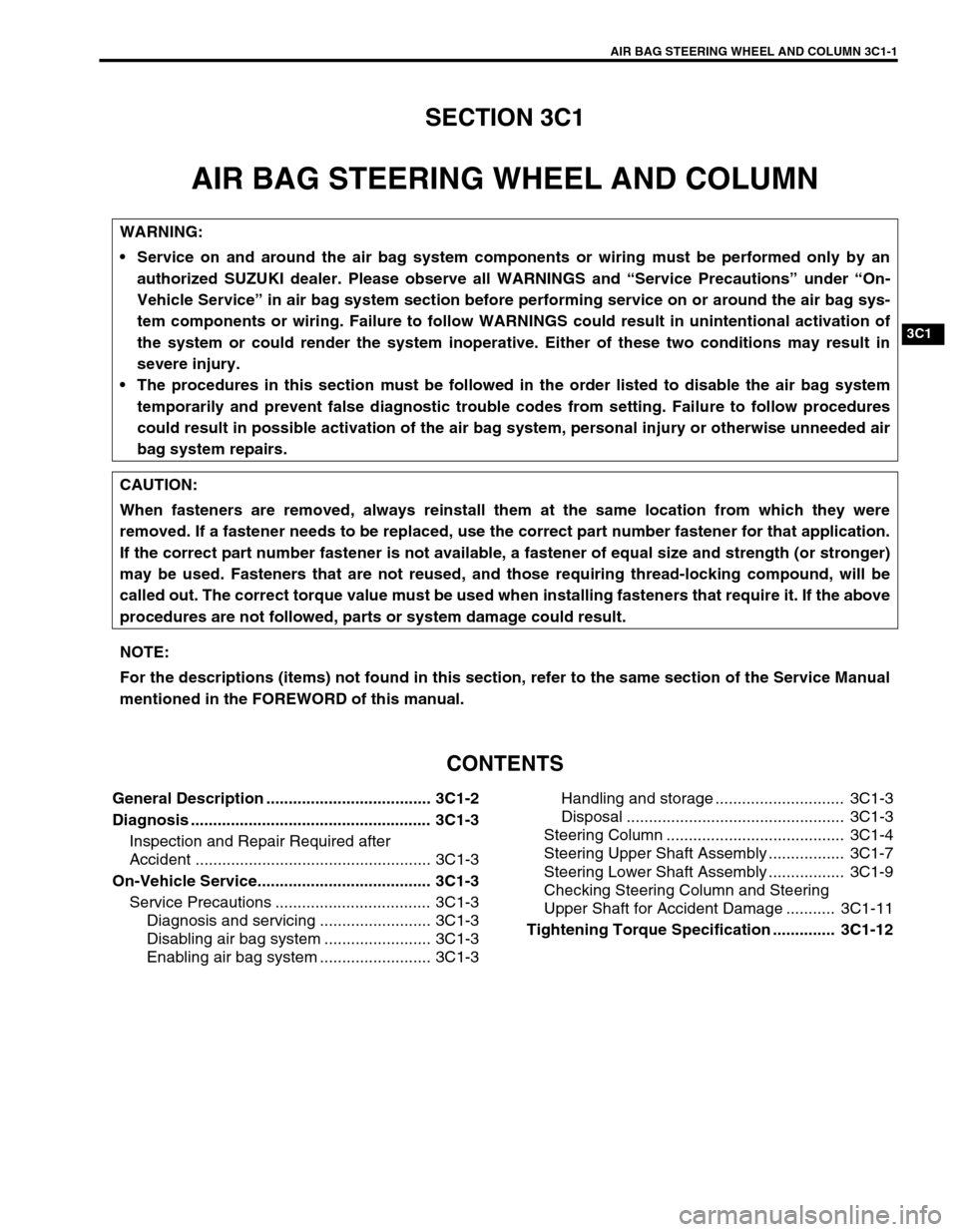 SUZUKI GRAND VITARA 1999 2.G Manual PDF AIR BAG STEERING WHEEL AND COLUMN 3C1-1
3C1
SECTION 3C1
AIR BAG STEERING WHEEL AND COLUMN
CONTENTS
General Description ..................................... 3C1-2
Diagnosis ........................... SUZUKI GRAND VITARA 1999 2.G Manual PDF AIR BAG STEERING WHEEL AND COLUMN 3C1-1
3C1
SECTION 3C1
AIR BAG STEERING WHEEL AND COLUMN
CONTENTS
General Description ..................................... 3C1-2
Diagnosis ...........................