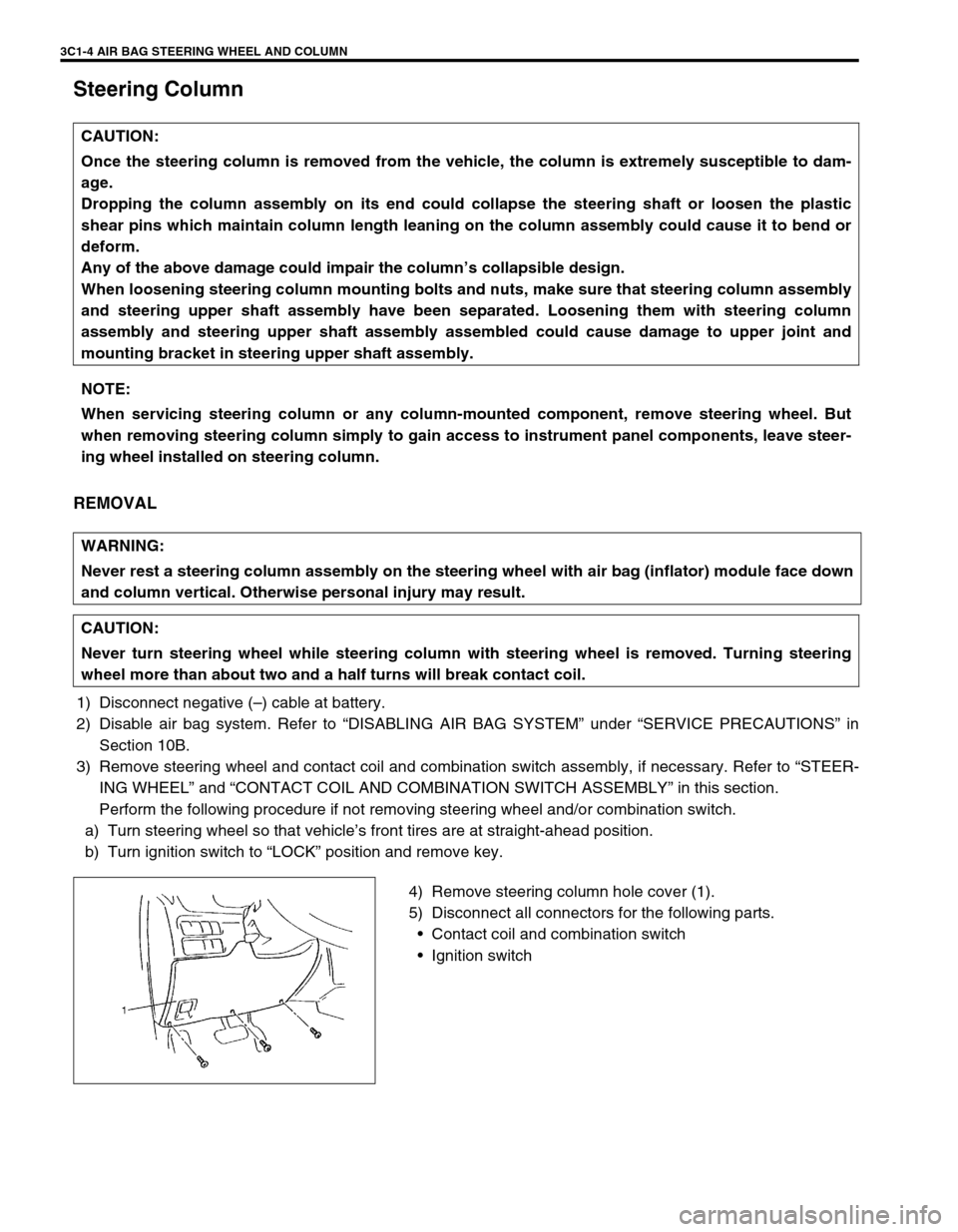 SUZUKI GRAND VITARA 1999 2.G Manual PDF 3C1-4 AIR BAG STEERING WHEEL AND COLUMN
Steering Column
REMOVAL
1) Disconnect negative (–) cable at battery.
2) Disable air bag system. Refer to “DISABLING AIR BAG SYSTEM” under “SERVICE PRECA SUZUKI GRAND VITARA 1999 2.G Manual PDF 3C1-4 AIR BAG STEERING WHEEL AND COLUMN
Steering Column
REMOVAL
1) Disconnect negative (–) cable at battery.
2) Disable air bag system. Refer to “DISABLING AIR BAG SYSTEM” under “SERVICE PRECA