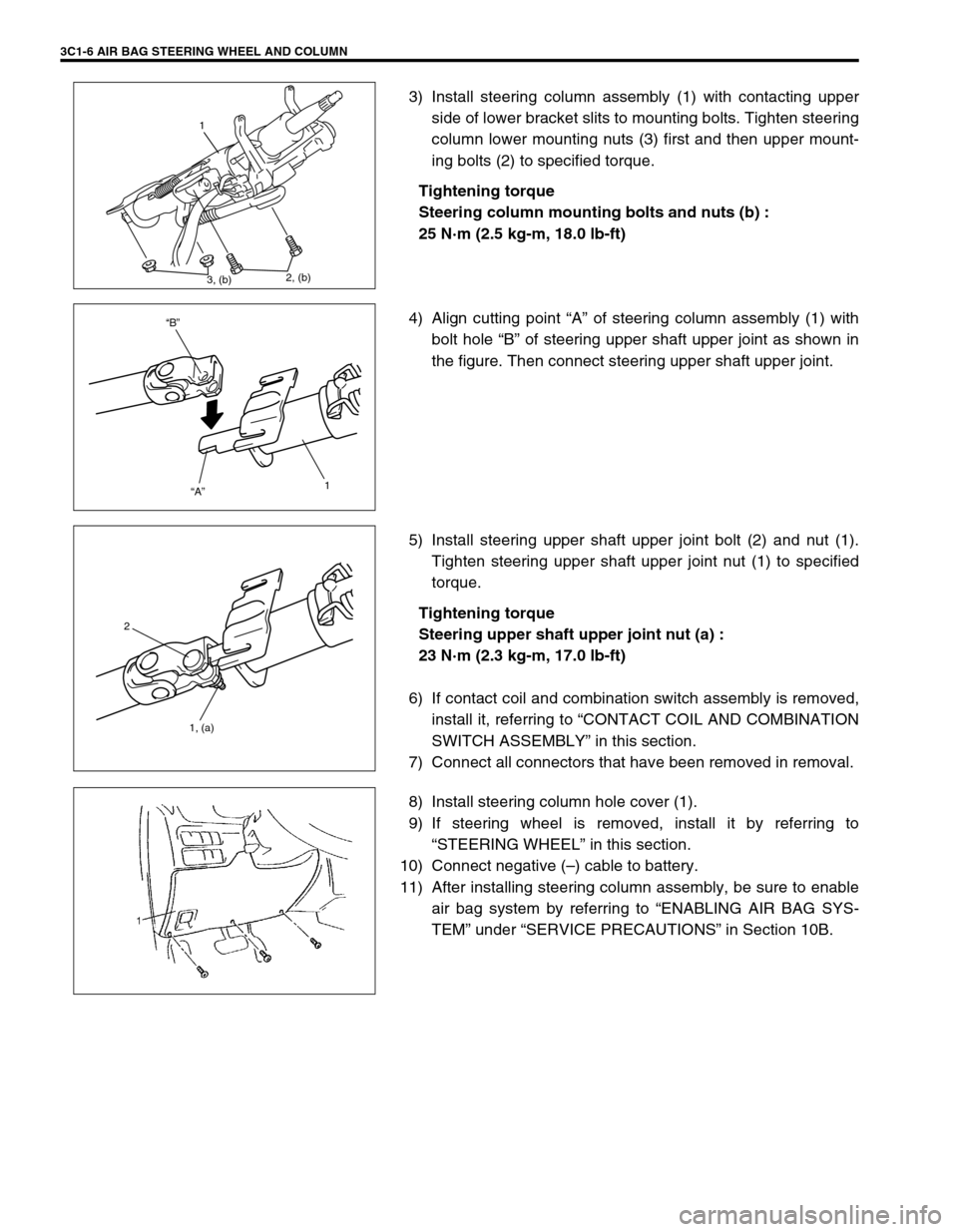 SUZUKI GRAND VITARA 1999 2.G Manual Online 3C1-6 AIR BAG STEERING WHEEL AND COLUMN
3) Install steering column assembly (1) with contacting upper
side of lower bracket slits to mounting bolts. Tighten steering
column lower mounting nuts (3) fir SUZUKI GRAND VITARA 1999 2.G Manual Online 3C1-6 AIR BAG STEERING WHEEL AND COLUMN
3) Install steering column assembly (1) with contacting upper
side of lower bracket slits to mounting bolts. Tighten steering
column lower mounting nuts (3) fir