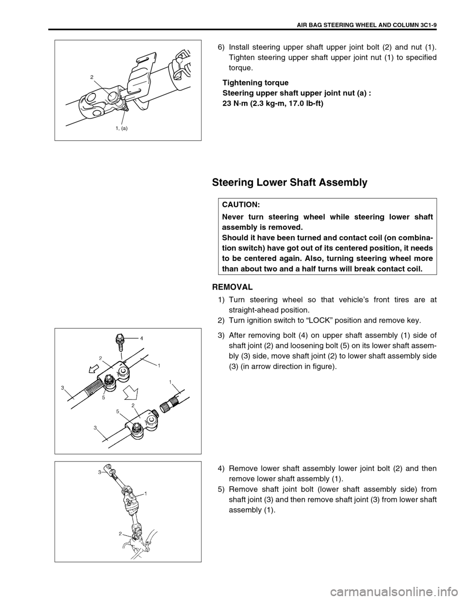 SUZUKI GRAND VITARA 1999 2.G Manual Online AIR BAG STEERING WHEEL AND COLUMN 3C1-9
6) Install steering upper shaft upper joint bolt (2) and nut (1).
Tighten steering upper shaft upper joint nut (1) to specified
torque.
Tightening torque
Steeri SUZUKI GRAND VITARA 1999 2.G Manual Online AIR BAG STEERING WHEEL AND COLUMN 3C1-9
6) Install steering upper shaft upper joint bolt (2) and nut (1).
Tighten steering upper shaft upper joint nut (1) to specified
torque.
Tightening torque
Steeri