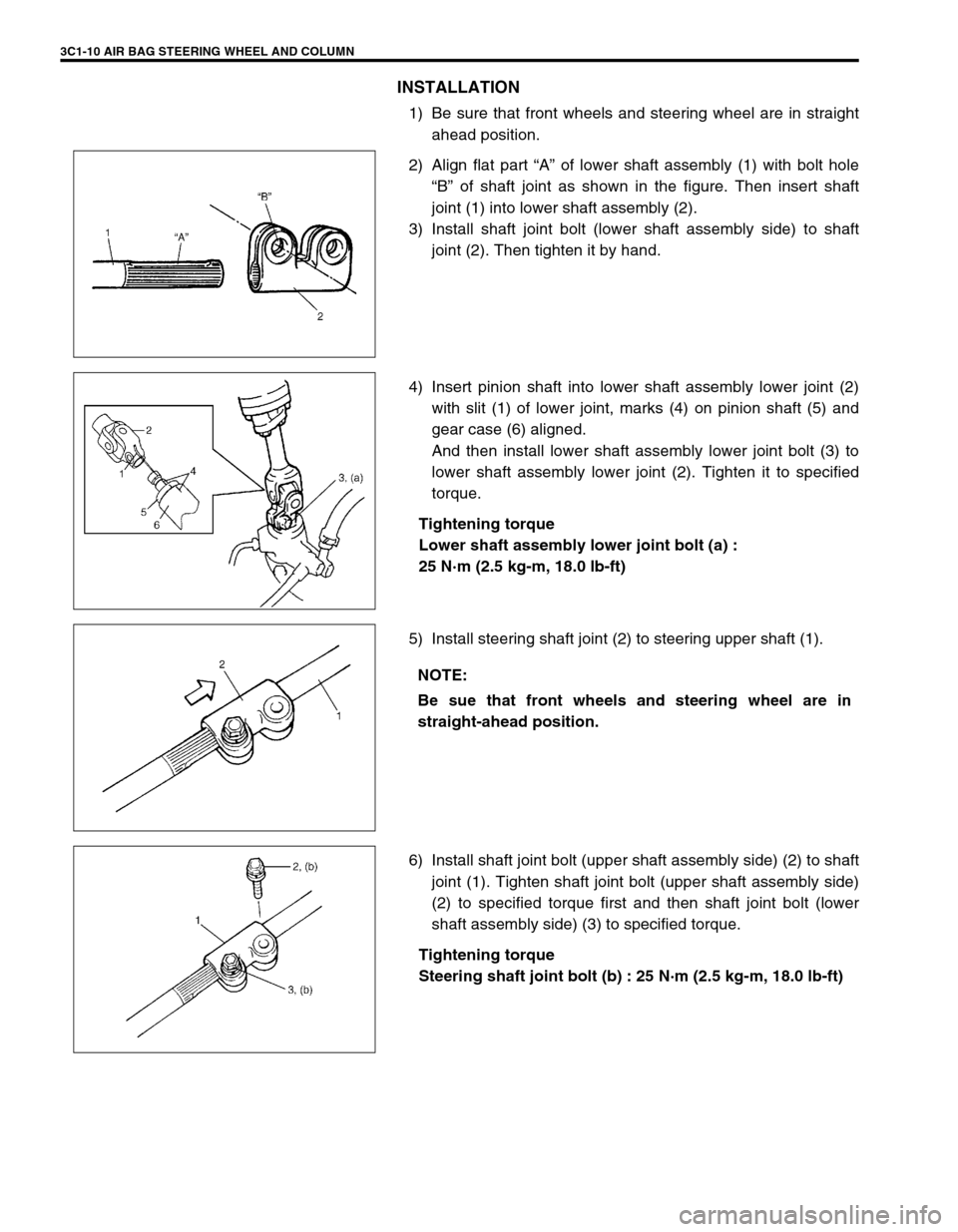 SUZUKI GRAND VITARA 1999 2.G Manual Online 3C1-10 AIR BAG STEERING WHEEL AND COLUMN
INSTALLATION
1) Be sure that front wheels and steering wheel are in straight
ahead position.
2) Align flat part “A” of lower shaft assembly (1) with bolt h SUZUKI GRAND VITARA 1999 2.G Manual Online 3C1-10 AIR BAG STEERING WHEEL AND COLUMN
INSTALLATION
1) Be sure that front wheels and steering wheel are in straight
ahead position.
2) Align flat part “A” of lower shaft assembly (1) with bolt h