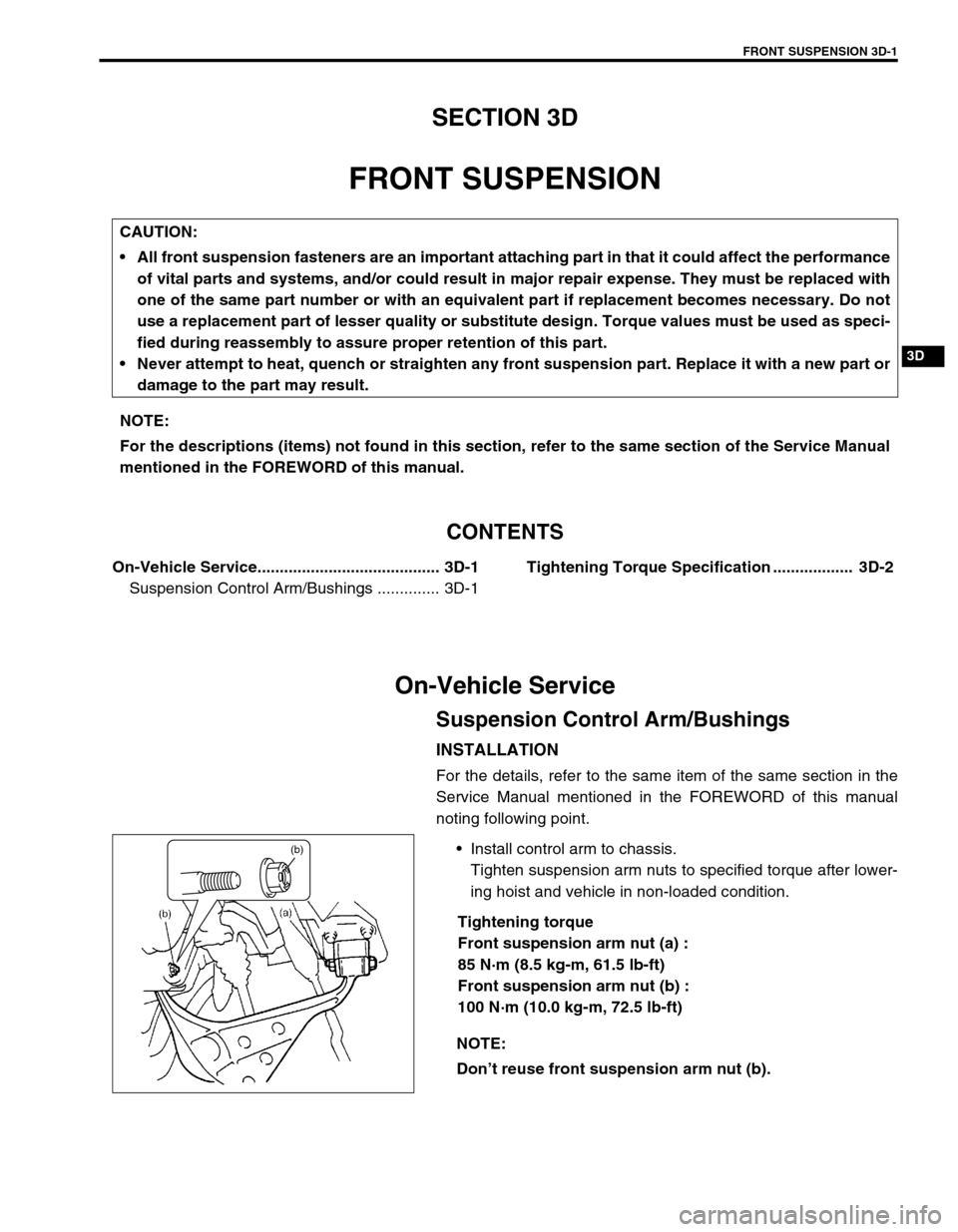 SUZUKI GRAND VITARA 1999 2.G Manual Online FRONT SUSPENSION 3D-1
3D
SECTION 3D
FRONT SUSPENSION
CONTENTS
On-Vehicle Service......................................... 3D-1
Suspension Control Arm/Bushings .............. 3D-1Tightening Torque Spec SUZUKI GRAND VITARA 1999 2.G Manual Online FRONT SUSPENSION 3D-1
3D
SECTION 3D
FRONT SUSPENSION
CONTENTS
On-Vehicle Service......................................... 3D-1
Suspension Control Arm/Bushings .............. 3D-1Tightening Torque Spec