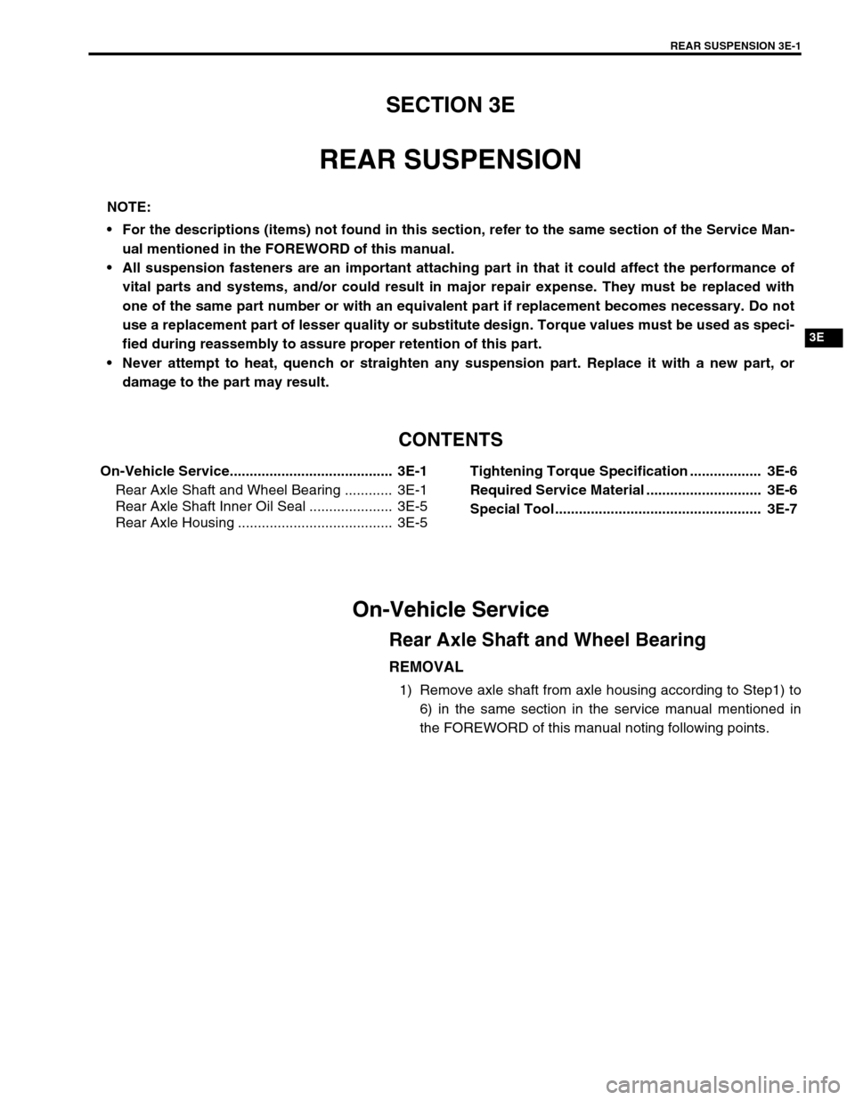 SUZUKI GRAND VITARA 1999 2.G Owners Manual REAR SUSPENSION 3E-1
3E
SECTION 3E
REAR SUSPENSION
CONTENTS
On-Vehicle Service.........................................  3E-1
Rear Axle Shaft and Wheel Bearing ............  3E-1
Rear Axle Shaft Inner