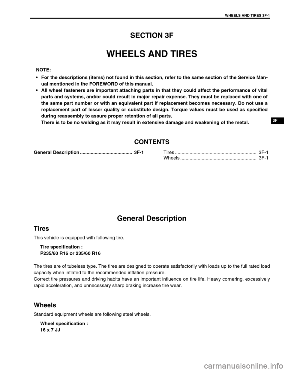 SUZUKI GRAND VITARA 1999 2.G Owners Manual WHEELS AND TIRES 3F-1
3F
SECTION 3F
WHEELS AND TIRES
CONTENTS
General Description ....................................... 3F-1
Tires ............................................................. 3F- SUZUKI GRAND VITARA 1999 2.G Owners Manual WHEELS AND TIRES 3F-1
3F
SECTION 3F
WHEELS AND TIRES
CONTENTS
General Description ....................................... 3F-1
Tires ............................................................. 3F-