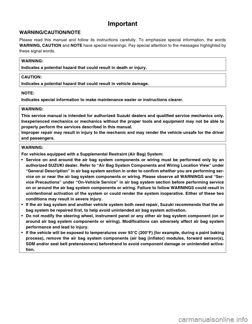 SUZUKI GRAND VITARA 2001 2.G Owners Manual Important
WARNING/CAUTION/NOTE
Please read this manual and follow its instructions carefully. To emphasize special information, the words
WARNING, CAUTION
 and NOTE
 have special meanings. Pay special