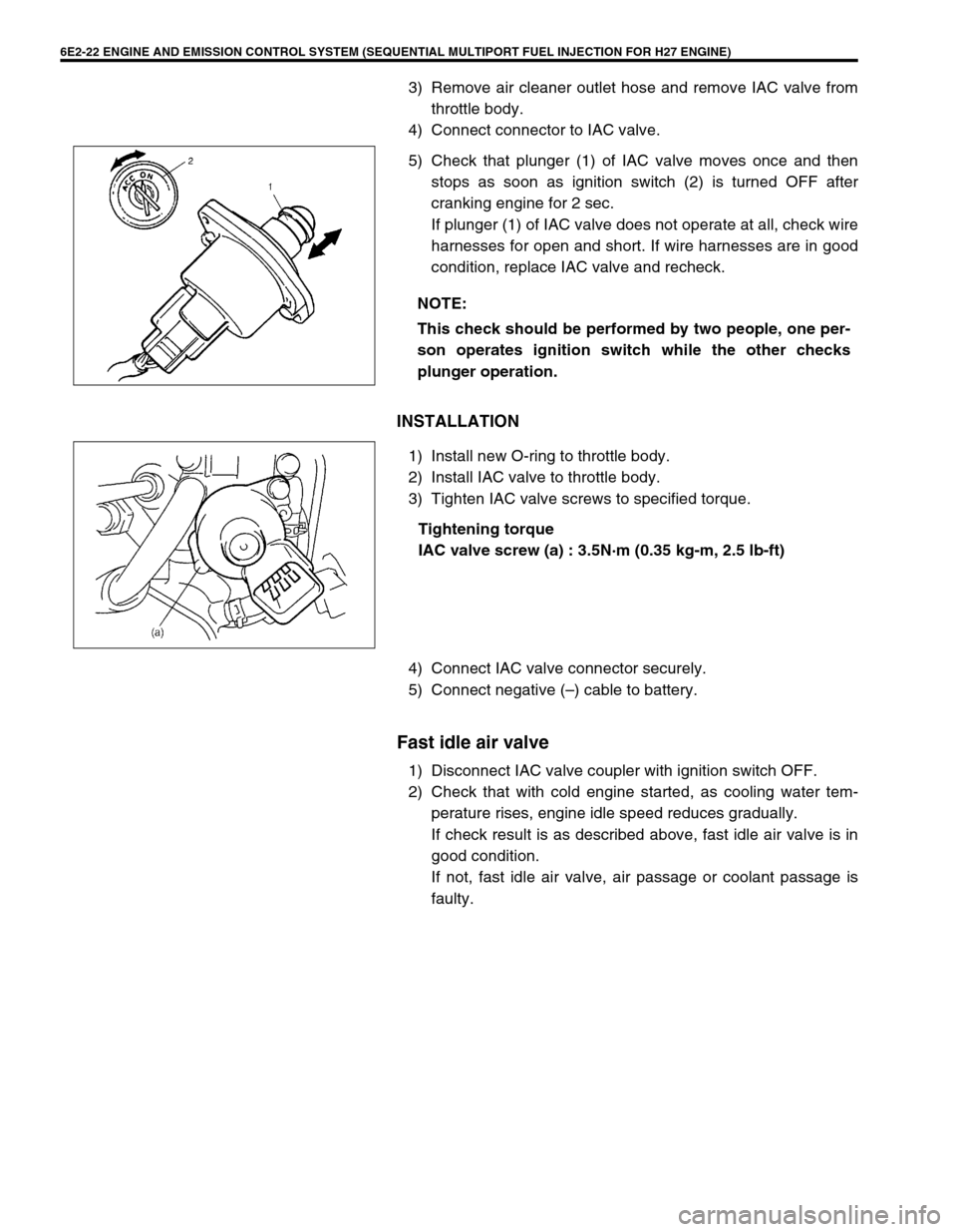 SUZUKI GRAND VITARA 2001 2.G Owners Manual 6E2-22 ENGINE AND EMISSION CONTROL SYSTEM (SEQUENTIAL MULTIPORT FUEL INJECTION FOR H27 ENGINE)
3) Remove air cleaner outlet hose and remove IAC valve from
throttle body.
4) Connect connector to IAC va SUZUKI GRAND VITARA 2001 2.G Owners Manual 6E2-22 ENGINE AND EMISSION CONTROL SYSTEM (SEQUENTIAL MULTIPORT FUEL INJECTION FOR H27 ENGINE)
3) Remove air cleaner outlet hose and remove IAC valve from
throttle body.
4) Connect connector to IAC va