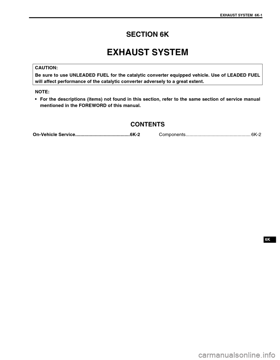 SUZUKI GRAND VITARA 2001 2.G Owners Manual EXHAUST SYSTEM  6K-1
6K
SECTION 6K
EXHAUST SYSTEM
CONTENTS
On-Vehicle Service..........................................6K-2Components.................................................. 6K-2 
CAUTION:
B