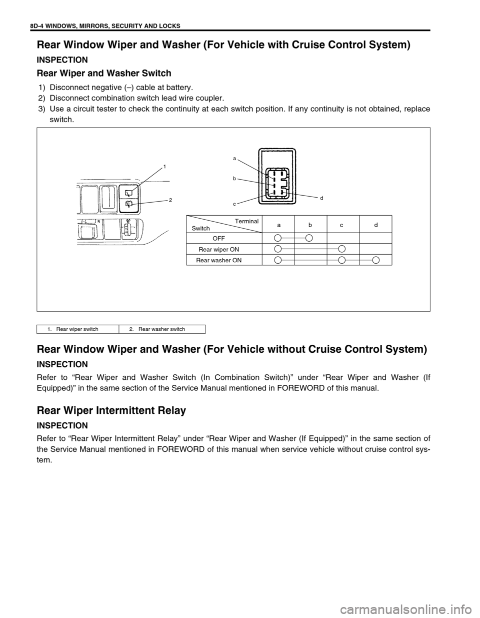 SUZUKI GRAND VITARA 2001 2.G Owners Manual 8D-4 WINDOWS, MIRRORS, SECURITY AND LOCKS
Rear Window Wiper and Washer (For Vehicle with Cruise Control System)
INSPECTION
Rear Wiper and Washer Switch
1) Disconnect negative (–) cable at battery.
2