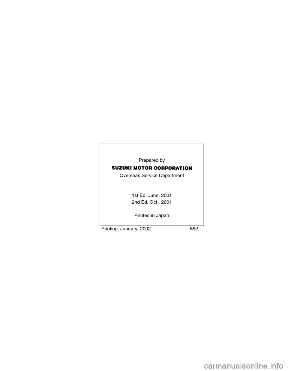 SUZUKI GRAND VITARA 2001 2.G Owners Manual Prepared by
Overseas Service Department
1st Ed. June, 2001
2nd Ed. Oct., 2001
Printed in Japan
Printing: January, 2002 652 