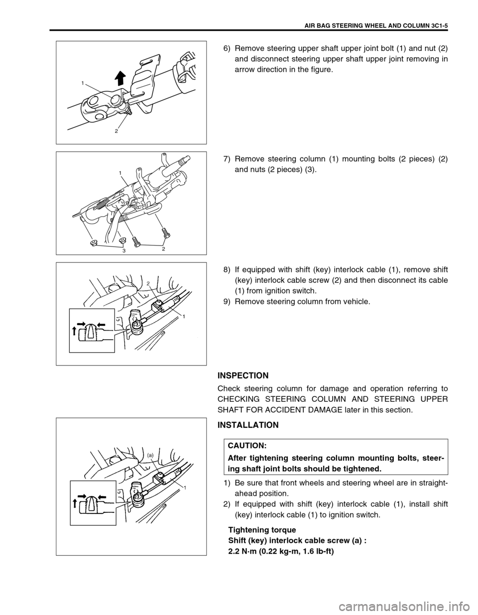 SUZUKI GRAND VITARA 2001 2.G User Guide AIR BAG STEERING WHEEL AND COLUMN 3C1-5
6) Remove steering upper shaft upper joint bolt (1) and nut (2)
and disconnect steering upper shaft upper joint removing in
arrow direction in the figure.
7) Re