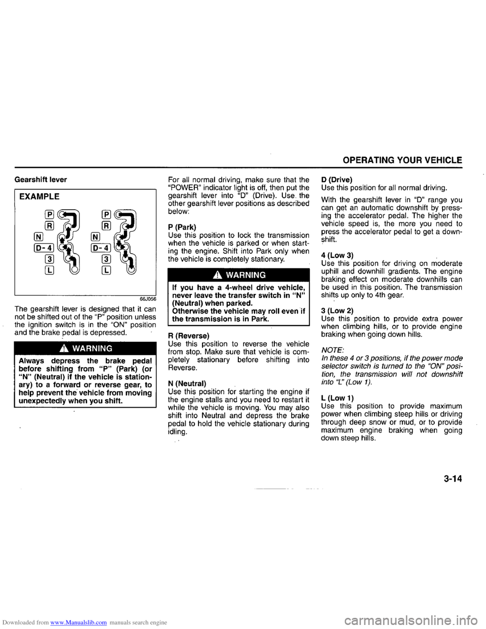 SUZUKI GRAND VITARA 2008 3.G Operating Manual Downloaded from www.Manualslib.com manuals search engine Gearshift lever
EXAMPLE
66J056
The gearshift lever is designed that it can not be shifted out of the "P" position unless the ignition sw SUZUKI GRAND VITARA 2008 3.G Operating Manual Downloaded from www.Manualslib.com manuals search engine Gearshift lever
EXAMPLE
66J056
The gearshift lever is designed that it can not be shifted out of the "P" position unless the ignition sw
