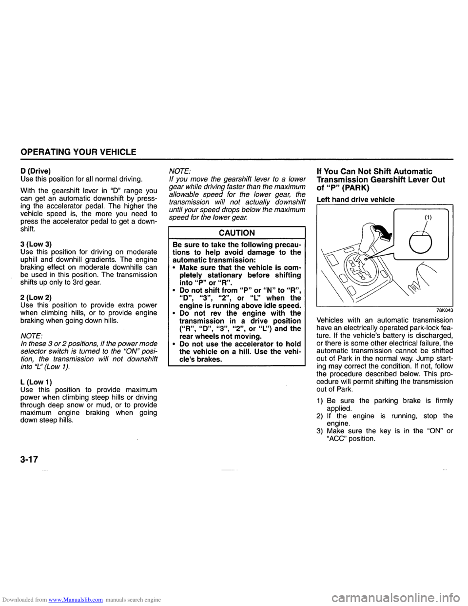 SUZUKI GRAND VITARA 2008 3.G Operating Manual Downloaded from www.Manualslib.com manuals search engine OPERATING YOUR VEHICLE 
o (Drive) 
Use  this position  for all normal driving. 
With  the gearshift 
lever in "D" range you can get an automati