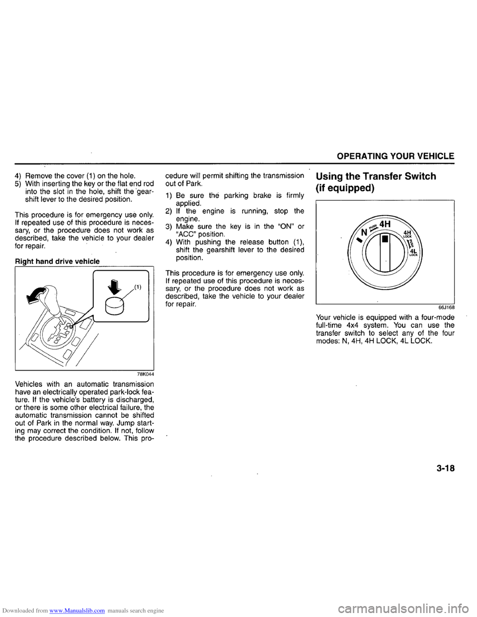 SUZUKI GRAND VITARA 2008 3.G Operating Manual Downloaded from www.Manualslib.com manuals search engine 4) Remove the cover (1) on the hole. 5) With  inserting  the key or the flat end rod into  the slot in the hole, shift  the gear­
shift lever