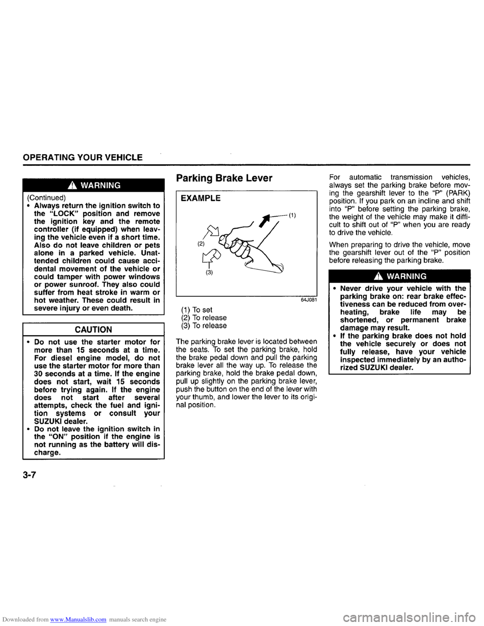 SUZUKI GRAND VITARA 2008 3.G Operating Manual Downloaded from www.Manualslib.com manuals search engine OPERATING YOUR VEHICLE 
A. WARNING 
(Continued) • Always return  the ignition  switch to the "LOCK" position  and remove 
the ignition key  a