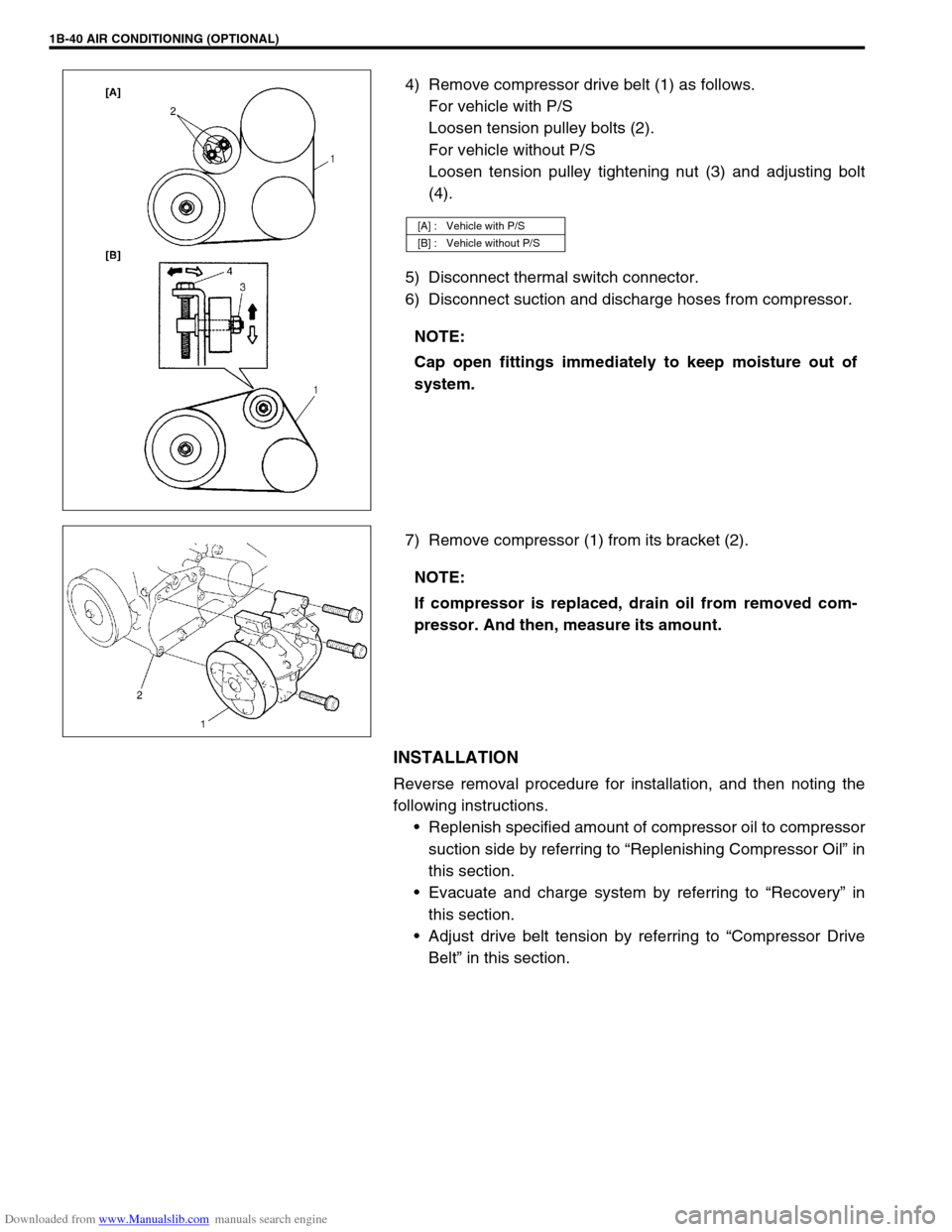 SUZUKI JIMNY 2005 3.G Service Workshop Manual Downloaded from www.Manualslib.com manuals search engine 1B-40 AIR CONDITIONING (OPTIONAL)
4) Remove compressor drive belt (1) as follows.
For vehicle with P/S
Loosen tension pulley bolts (2).
For veh