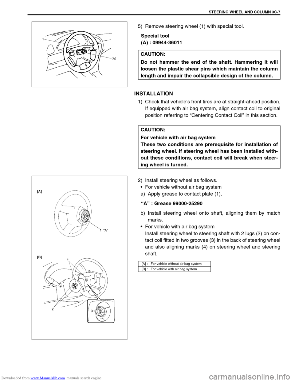 SUZUKI JIMNY 2005 3.G Service Workshop Manual Downloaded from www.Manualslib.com manuals search engine STEERING WHEEL AND COLUMN 3C-7
5) Remove steering wheel (1) with special tool.
Special tool
(A) : 09944-36011
INSTALLATION
1) Check that vehicl