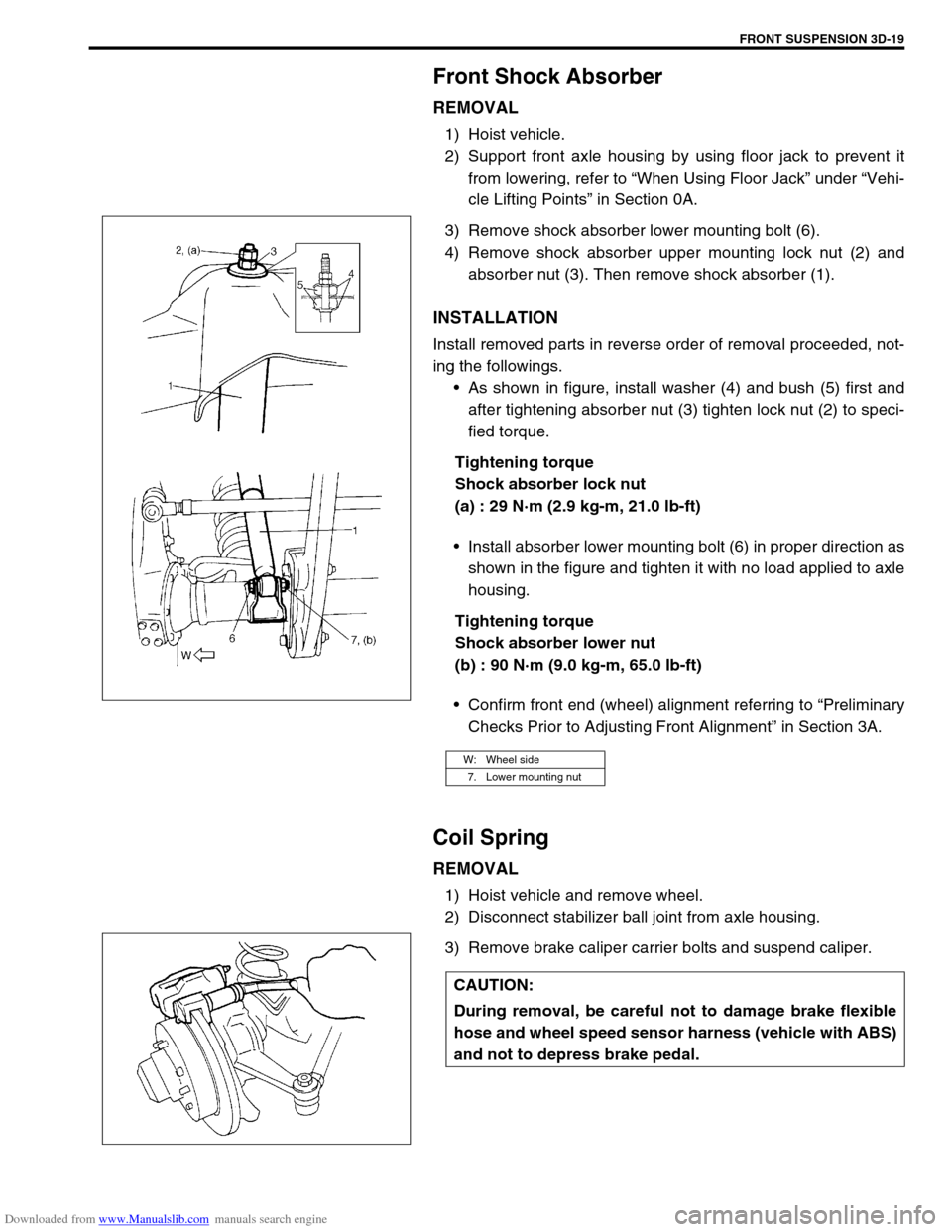 SUZUKI JIMNY 2005 3.G Service Workshop Manual Downloaded from www.Manualslib.com manuals search engine FRONT SUSPENSION 3D-19
Front Shock Absorber
REMOVAL
1) Hoist vehicle.
2) Support front axle housing by using floor jack to prevent it
from lowe