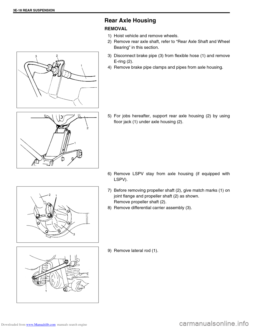 SUZUKI JIMNY 2005 3.G Service Owners Manual Downloaded from www.Manualslib.com manuals search engine 3E-18 REAR SUSPENSION
Rear Axle Housing
REMOVAL
1) Hoist vehicle and remove wheels.
2) Remove rear axle shaft, refer to “Rear Axle Shaft and 