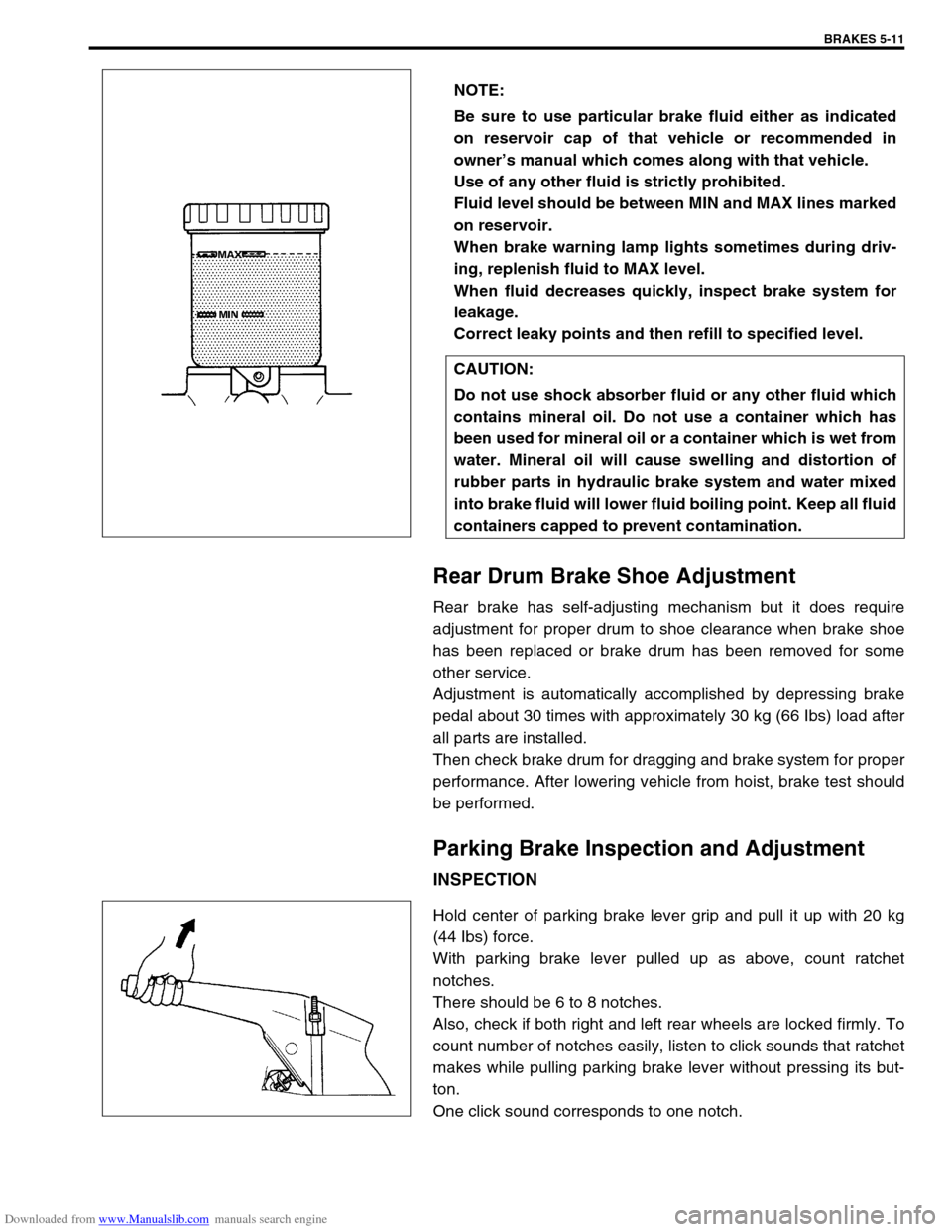 SUZUKI JIMNY 2005 3.G Service Owners Manual Downloaded from www.Manualslib.com manuals search engine BRAKES 5-11
Rear Drum Brake Shoe Adjustment
Rear brake has self-adjusting mechanism but it does require
adjustment for proper drum to shoe clea