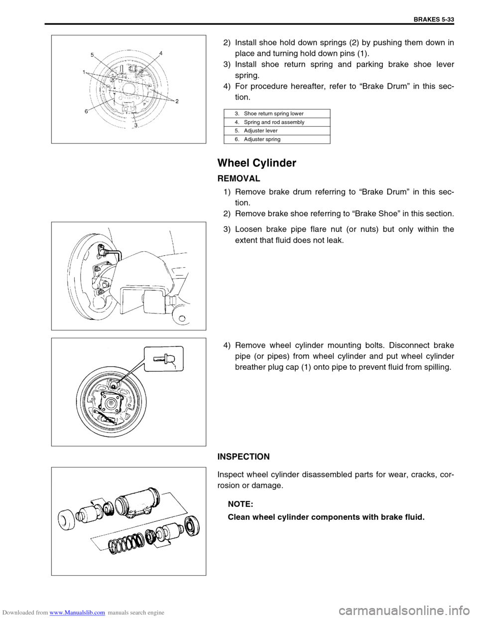 SUZUKI JIMNY 2005 3.G Service Workshop Manual Downloaded from www.Manualslib.com manuals search engine BRAKES 5-33
2) Install shoe hold down springs (2) by pushing them down in
place and turning hold down pins (1).
3) Install shoe return spring a SUZUKI JIMNY 2005 3.G Service Workshop Manual Downloaded from www.Manualslib.com manuals search engine BRAKES 5-33
2) Install shoe hold down springs (2) by pushing them down in
place and turning hold down pins (1).
3) Install shoe return spring a