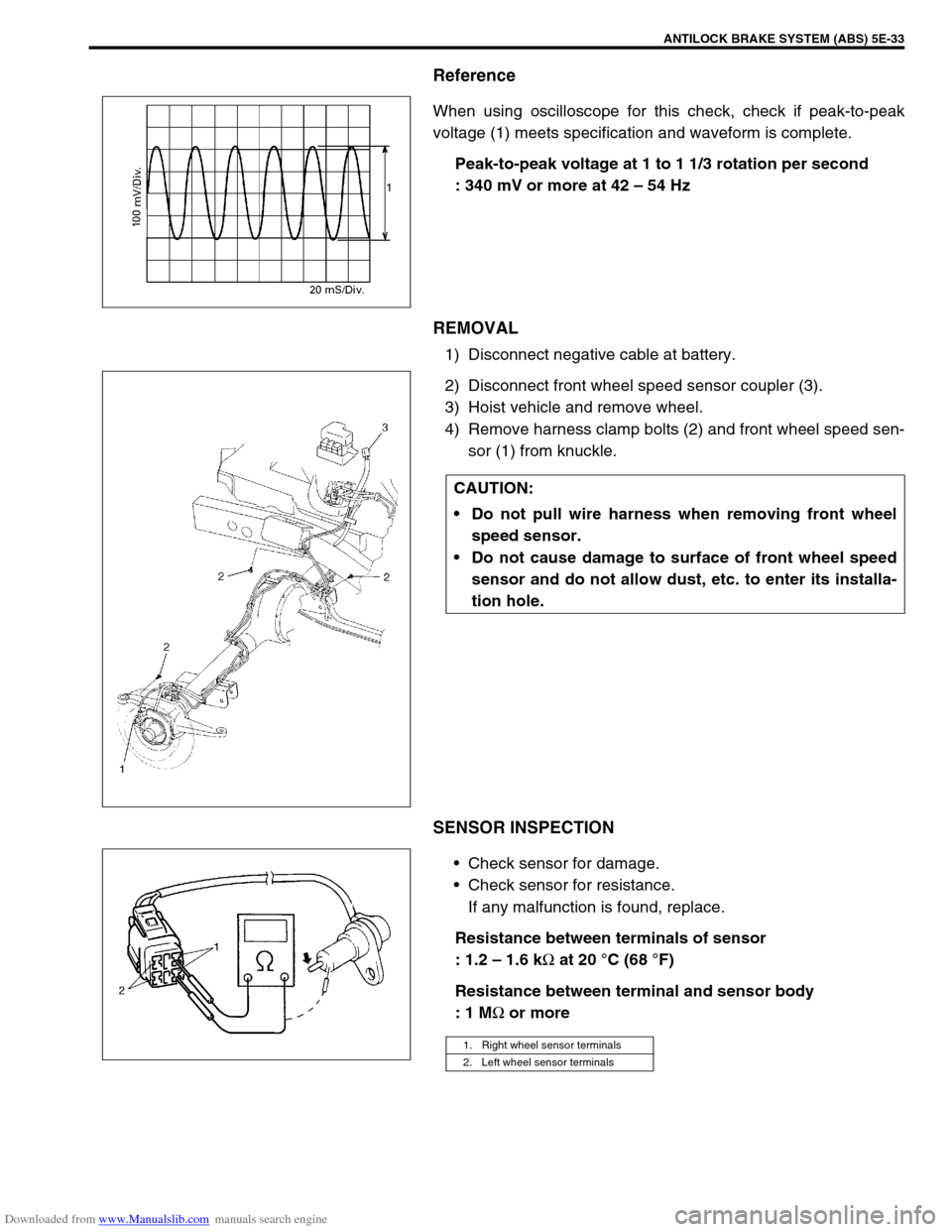 SUZUKI JIMNY 2005 3.G Service Workshop Manual Downloaded from www.Manualslib.com manuals search engine ANTILOCK BRAKE SYSTEM (ABS) 5E-33
Reference
When using oscilloscope for this check, check if peak-to-peak
voltage (1) meets specification and w SUZUKI JIMNY 2005 3.G Service Workshop Manual Downloaded from www.Manualslib.com manuals search engine ANTILOCK BRAKE SYSTEM (ABS) 5E-33
Reference
When using oscilloscope for this check, check if peak-to-peak
voltage (1) meets specification and w