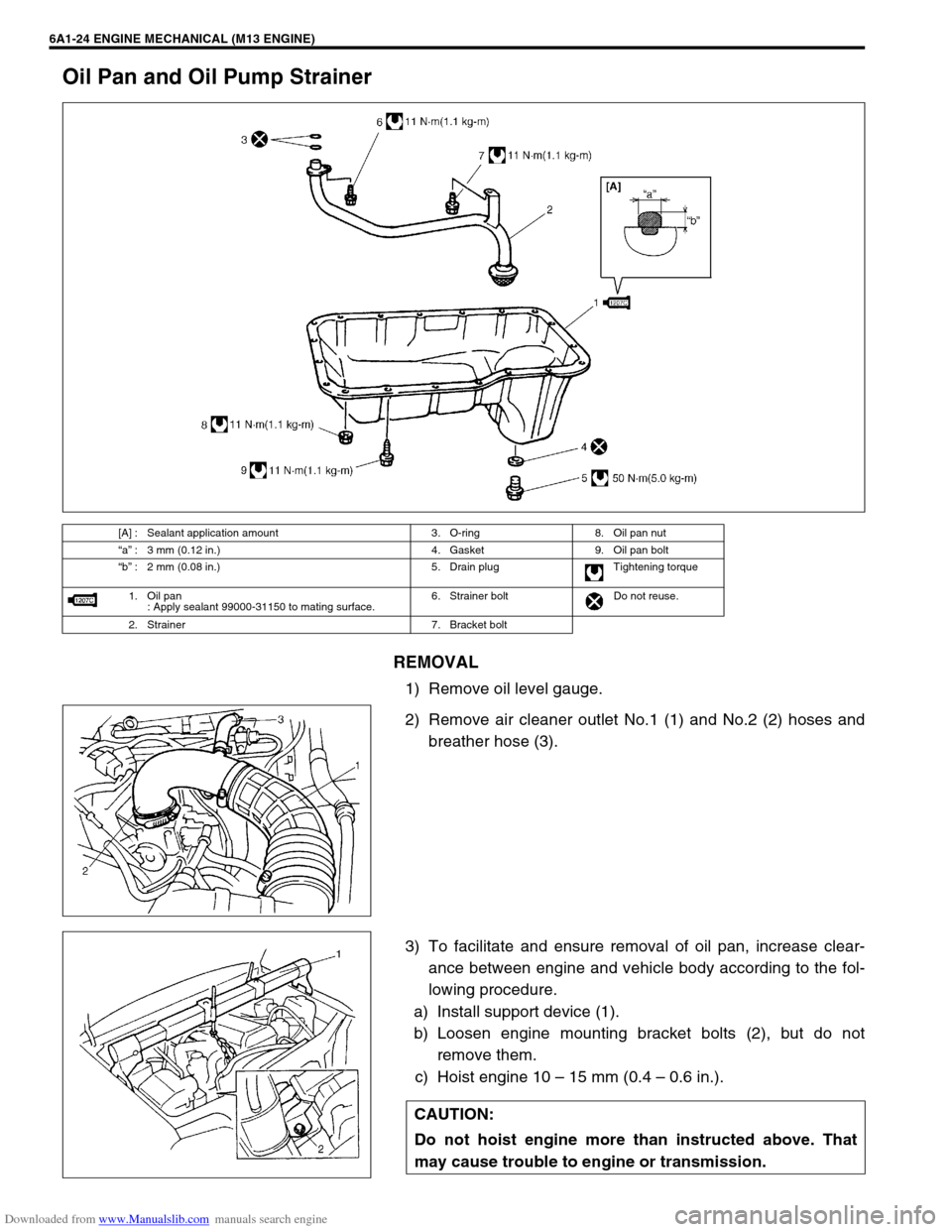 SUZUKI JIMNY 2005 3.G Service User Guide Downloaded from www.Manualslib.com manuals search engine 6A1-24 ENGINE MECHANICAL (M13 ENGINE)
Oil Pan and Oil Pump Strainer
REMOVAL
1) Remove oil level gauge.
2) Remove air cleaner outlet No.1 (1) an