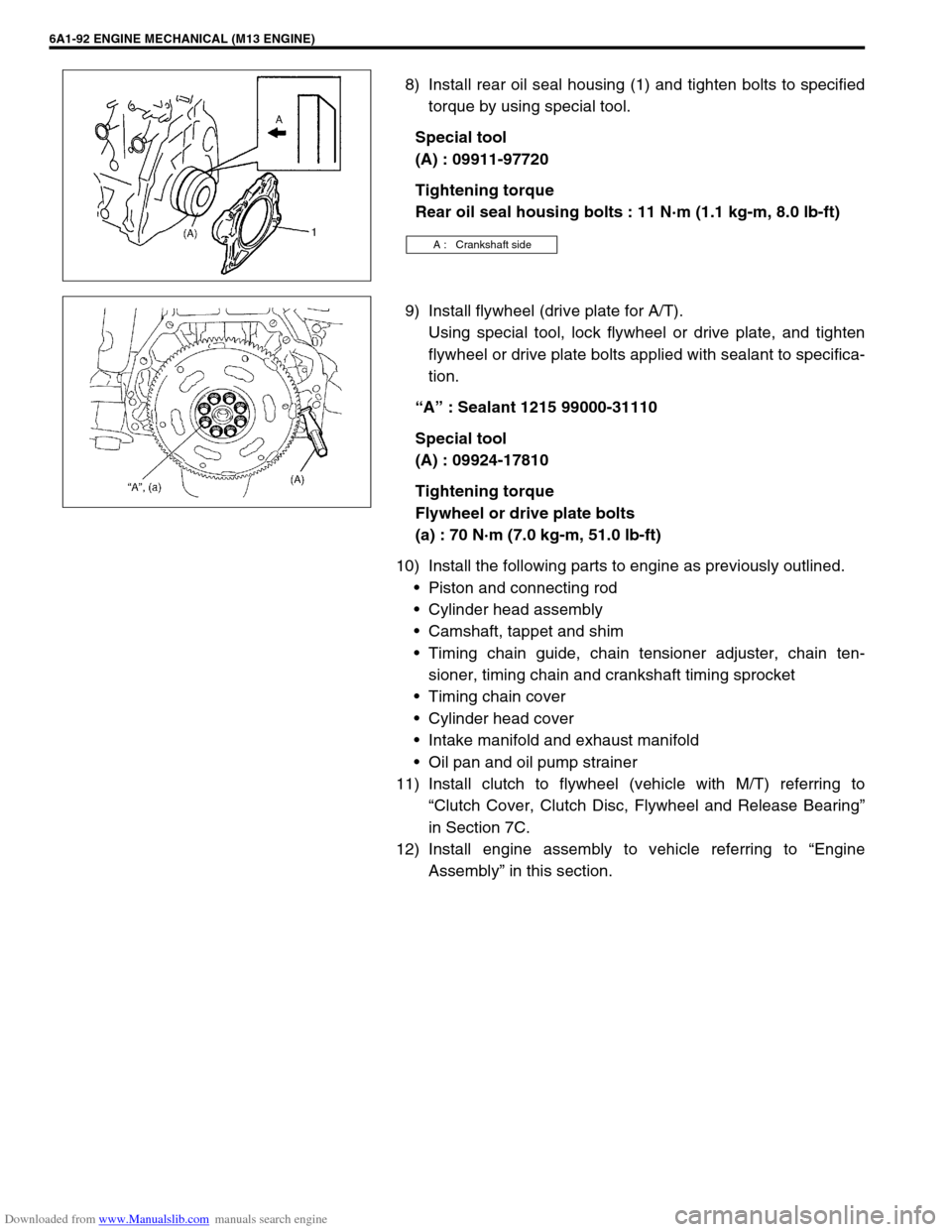 SUZUKI JIMNY 2005 3.G Service Owners Manual Downloaded from www.Manualslib.com manuals search engine 6A1-92 ENGINE MECHANICAL (M13 ENGINE)
8) Install rear oil seal housing (1) and tighten bolts to specified
torque by using special tool.
Special