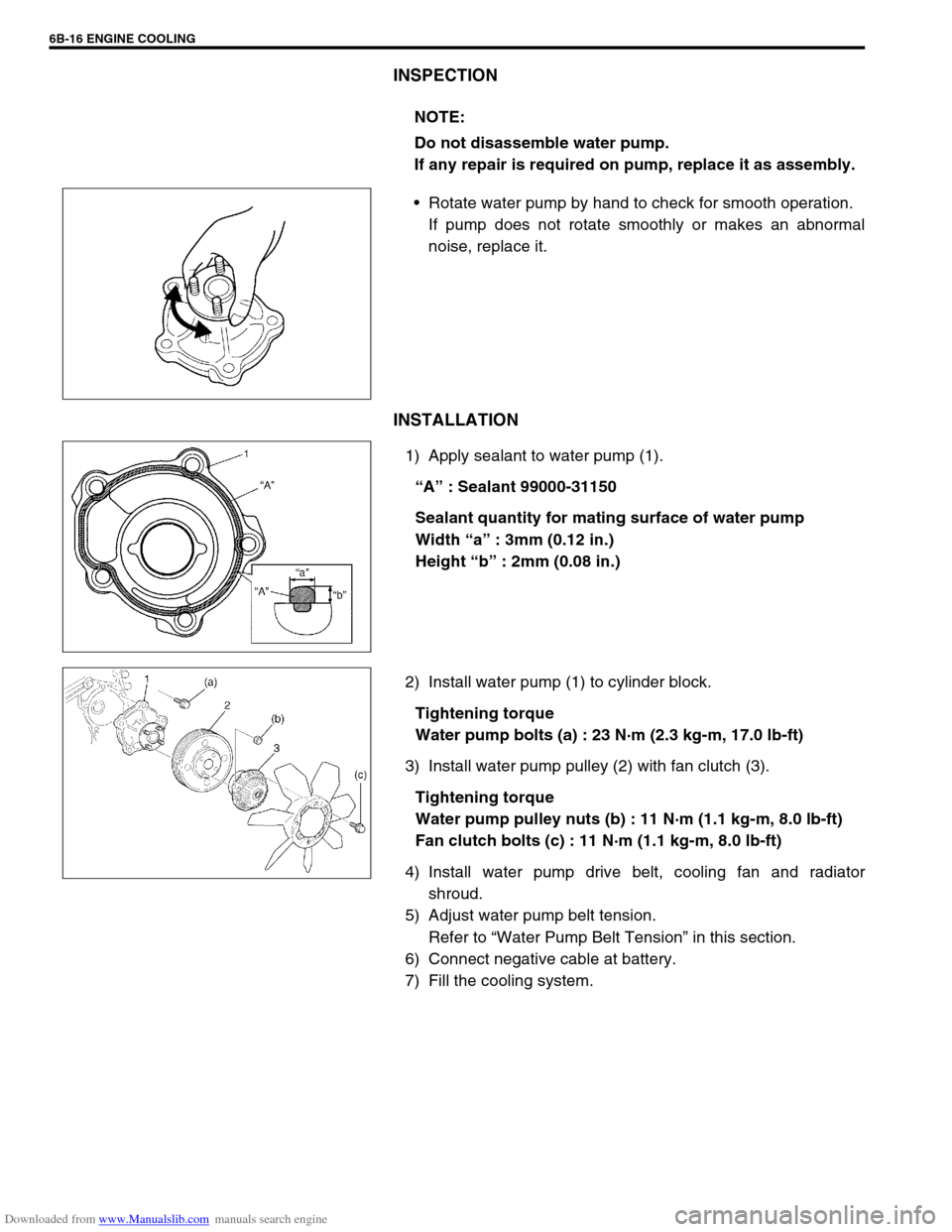 SUZUKI JIMNY 2005 3.G Service User Guide Downloaded from www.Manualslib.com manuals search engine 6B-16 ENGINE COOLING
INSPECTION
Rotate water pump by hand to check for smooth operation.
If pump does not rotate smoothly or makes an abnormal