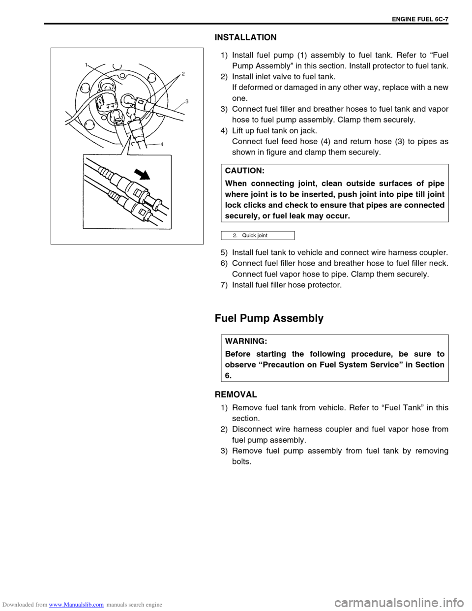 SUZUKI JIMNY 2005 3.G Service Owners Manual Downloaded from www.Manualslib.com manuals search engine ENGINE FUEL 6C-7
INSTALLATION
1) Install fuel pump (1) assembly to fuel tank. Refer to “Fuel
Pump Assembly” in this section. Install protec