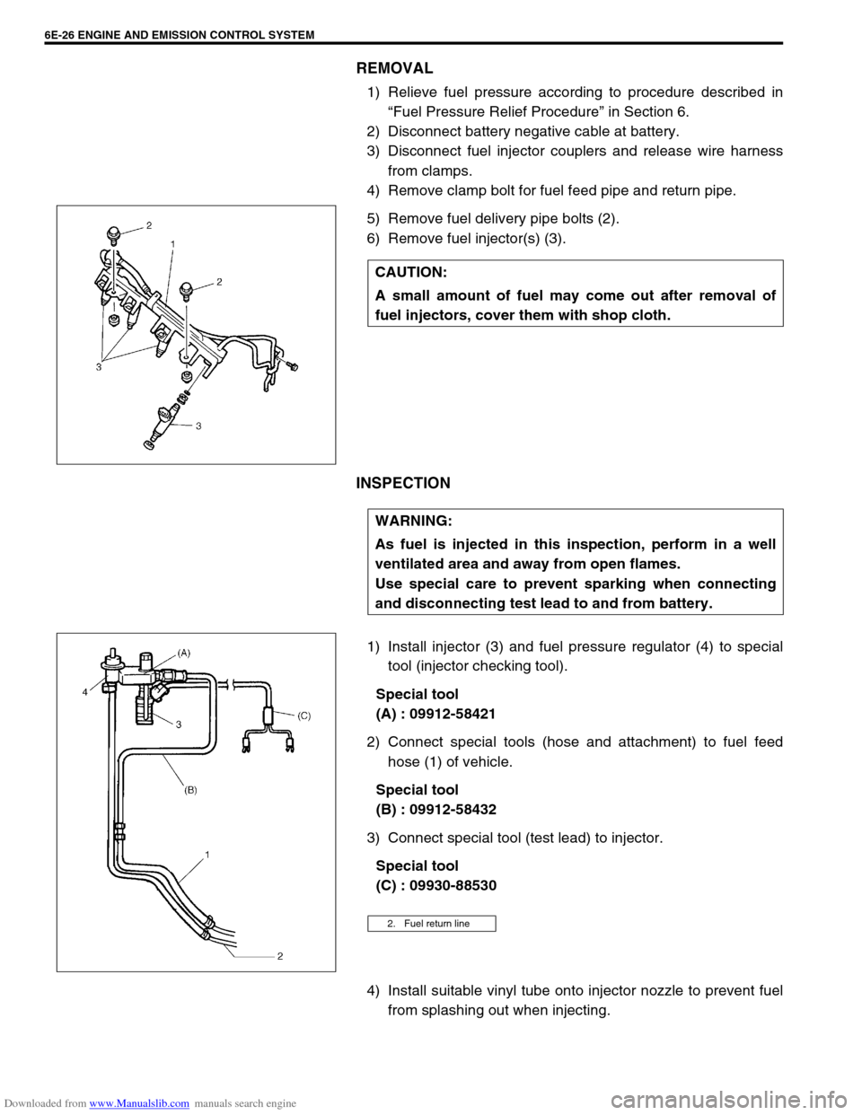 SUZUKI JIMNY 2005 3.G Service Workshop Manual Downloaded from www.Manualslib.com manuals search engine 6E-26 ENGINE AND EMISSION CONTROL SYSTEM
REMOVAL
1) Relieve fuel pressure according to procedure described in
“Fuel Pressure Relief Procedure SUZUKI JIMNY 2005 3.G Service Workshop Manual Downloaded from www.Manualslib.com manuals search engine 6E-26 ENGINE AND EMISSION CONTROL SYSTEM
REMOVAL
1) Relieve fuel pressure according to procedure described in
“Fuel Pressure Relief Procedure