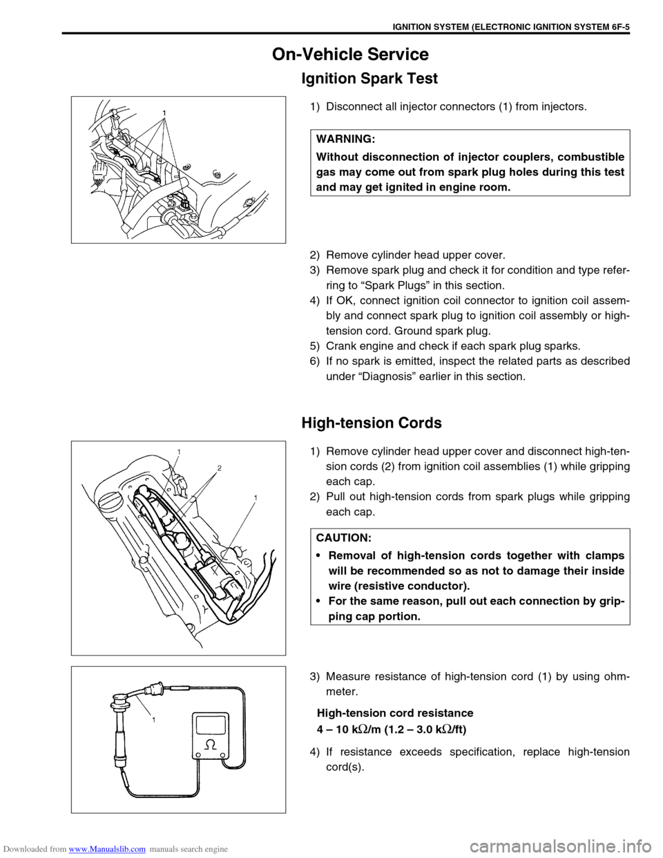 SUZUKI JIMNY 2005 3.G Service Workshop Manual Downloaded from www.Manualslib.com manuals search engine IGNITION SYSTEM (ELECTRONIC IGNITION SYSTEM 6F-5
On-Vehicle Service
Ignition Spark Test
1) Disconnect all injector connectors (1) from injector