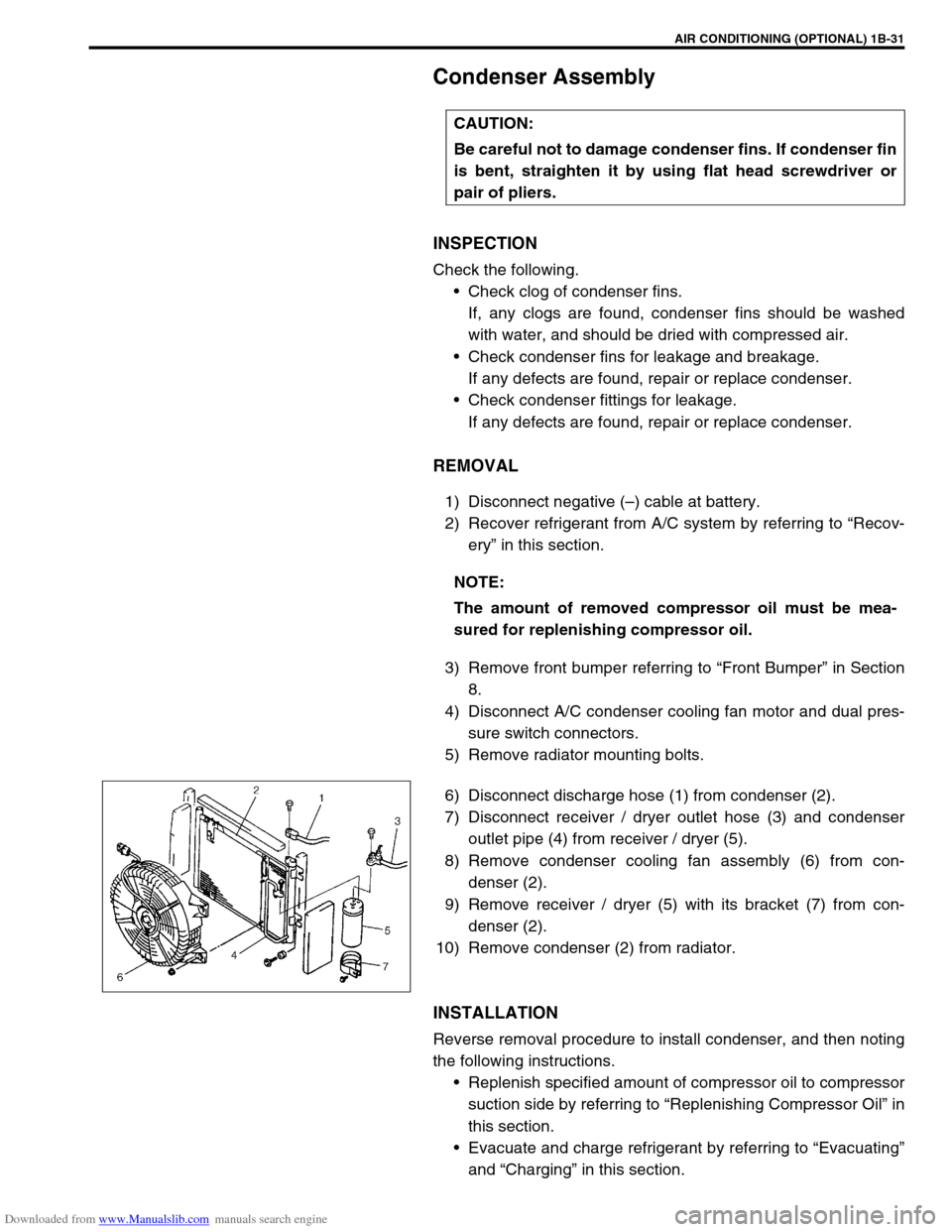 SUZUKI JIMNY 2005 3.G Service Owners Guide Downloaded from www.Manualslib.com manuals search engine AIR CONDITIONING (OPTIONAL) 1B-31
Condenser Assembly
INSPECTION
Check the following.
Check clog of condenser fins.
If, any clogs are found, co