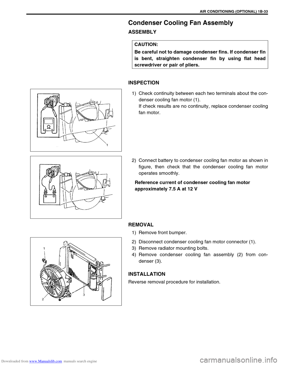 SUZUKI JIMNY 2005 3.G Service Workshop Manual Downloaded from www.Manualslib.com manuals search engine AIR CONDITIONING (OPTIONAL) 1B-33
Condenser Cooling Fan Assembly
ASSEMBLY
INSPECTION
1) Check continuity between each two terminals about the c