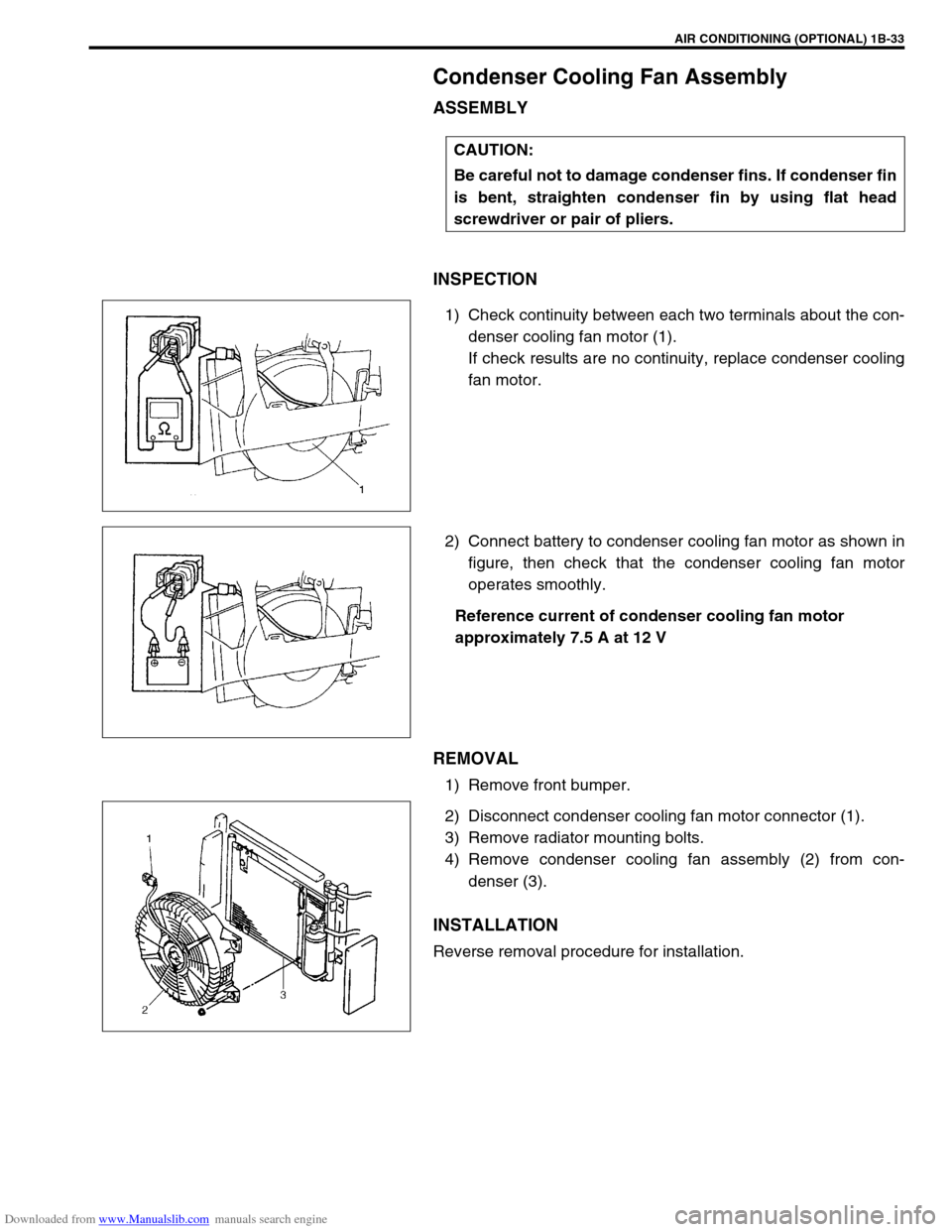 SUZUKI JIMNY 2005 3.G Service Owners Guide Downloaded from www.Manualslib.com manuals search engine AIR CONDITIONING (OPTIONAL) 1B-33
Condenser Cooling Fan Assembly
ASSEMBLY
INSPECTION
1) Check continuity between each two terminals about the c