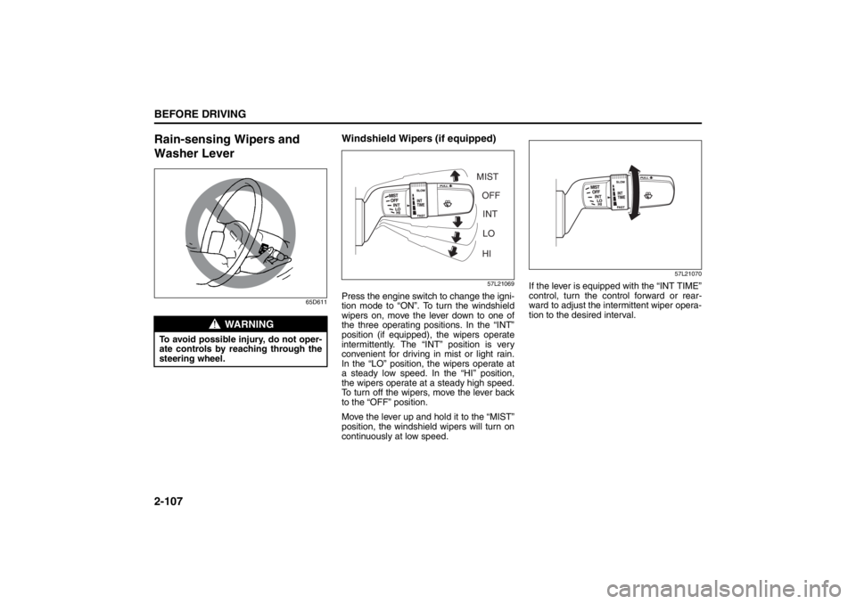 SUZUKI KIZASHI 2010 1.G Owners Manual 2-107BEFORE DRIVING
57L20-03E
Rain-sensing Wipers and
Washer Lever
65D611
Windshield Wipers (if equipped)
57L21069
Press the engine switch to change the igni-
tion mode to “ON”. To turn the winds SUZUKI KIZASHI 2010 1.G Owners Manual 2-107BEFORE DRIVING
57L20-03E
Rain-sensing Wipers and
Washer Lever
65D611
Windshield Wipers (if equipped)
57L21069
Press the engine switch to change the igni-
tion mode to “ON”. To turn the winds