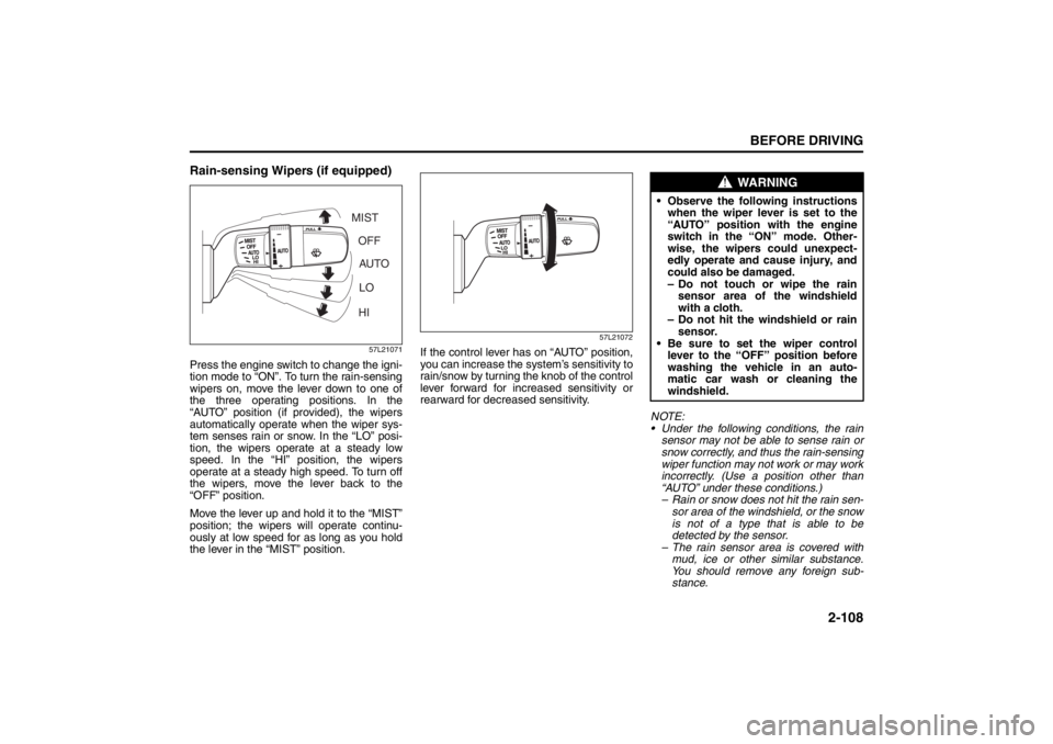 SUZUKI KIZASHI 2010 1.G Owners Manual 2-108
BEFORE DRIVING
57L20-03E
Rain-sensing Wipers (if equipped)
57L21071
Press the engine switch to change the igni-
tion mode to “ON”. To turn the rain-sensing
wipers on, move the lever down to SUZUKI KIZASHI 2010 1.G Owners Manual 2-108
BEFORE DRIVING
57L20-03E
Rain-sensing Wipers (if equipped)
57L21071
Press the engine switch to change the igni-
tion mode to “ON”. To turn the rain-sensing
wipers on, move the lever down to