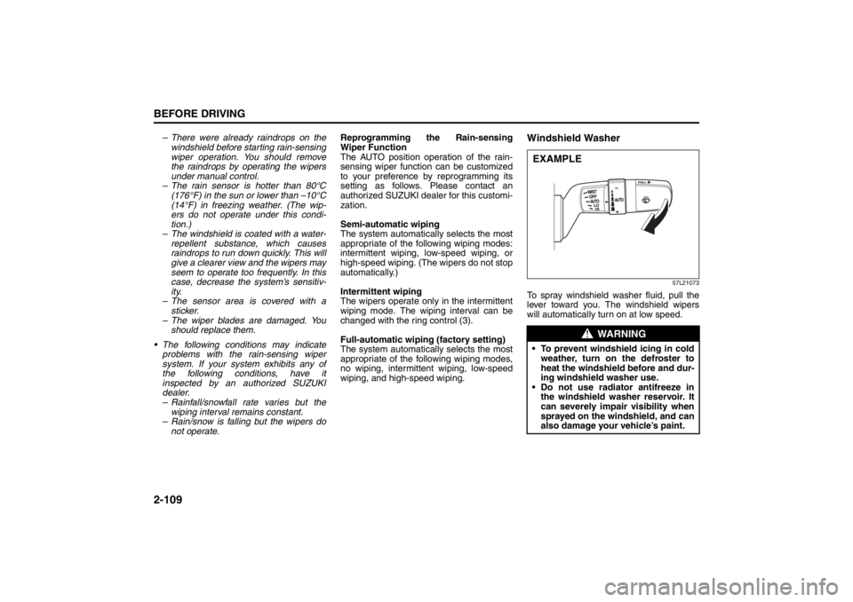 SUZUKI KIZASHI 2010 1.G Owners Manual 2-109BEFORE DRIVING
57L20-03E
– There were already raindrops on the
windshield before starting rain-sensing
wiper operation. You should remove
the raindrops by operating the wipers
under manual cont SUZUKI KIZASHI 2010 1.G Owners Manual 2-109BEFORE DRIVING
57L20-03E
– There were already raindrops on the
windshield before starting rain-sensing
wiper operation. You should remove
the raindrops by operating the wipers
under manual cont