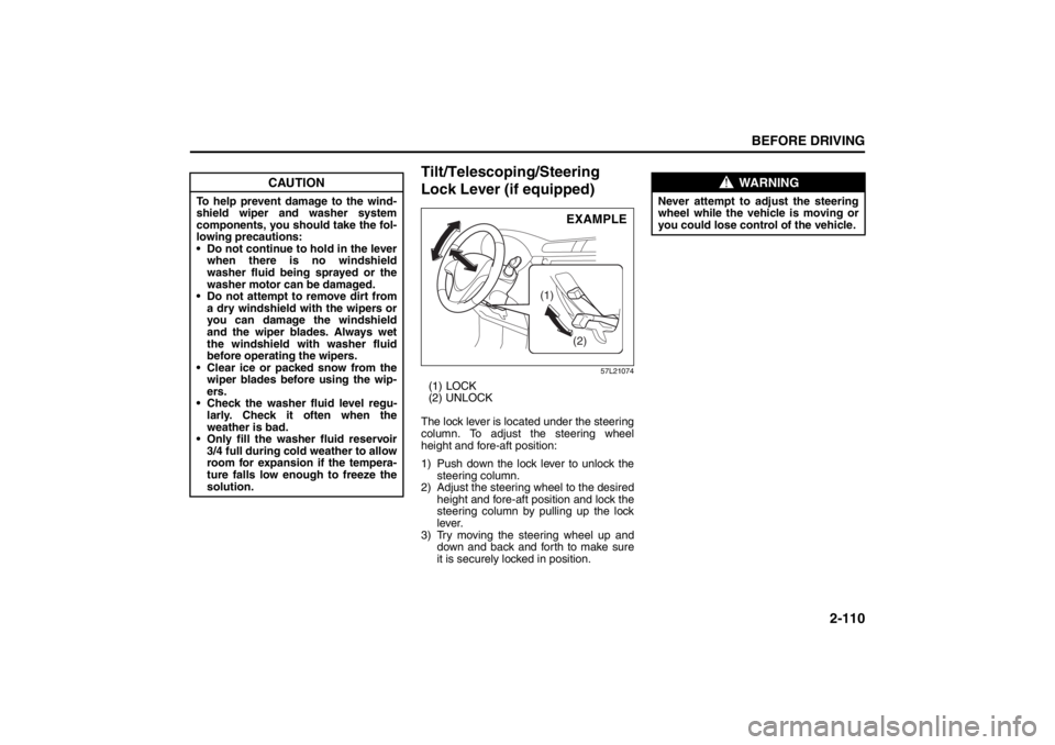 SUZUKI KIZASHI 2010 1.G Owners Manual 2-110
BEFORE DRIVING
57L20-03E
Tilt/Telescoping/Steering 
Lock Lever (if equipped)
57L21074
(1) LOCK
(2) UNLOCK
The lock lever is located under the steering
column. To adjust the steering wheel
height