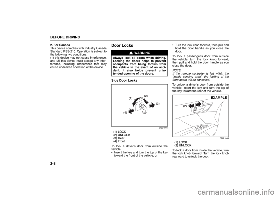 SUZUKI KIZASHI 2010 1.G Owners Manual 2-3BEFORE DRIVING
57L20-03E
2. For Canada
This device complies with Industry Canada
Standard RSS-210. Operation is subject to
the following two conditions: 
(1) this device may not cause interference,