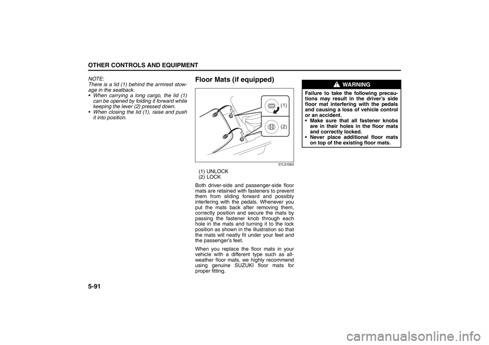 SUZUKI KIZASHI 2010 1.G Owners Guide 5-91OTHER CONTROLS AND EQUIPMENT
57L20-03E
NOTE:
There is a lid (1) behind the armrest stow-
age in the seatback.
 When carrying a long cargo, the lid (1)
can be opened by folding it forward while
ke