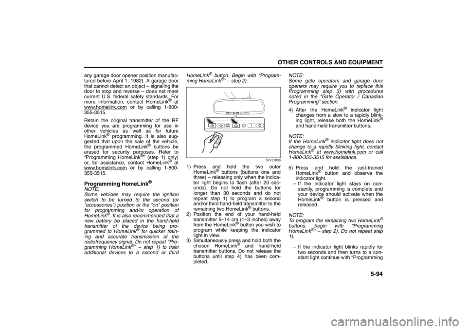 SUZUKI KIZASHI 2010 1.G Owners Guide 5-94
OTHER CONTROLS AND EQUIPMENT
57L20-03E
any garage door opener position manufac-
tured before April 1, 1982). A garage door
that cannot detect an object – signaling the
door to stop and reverse 