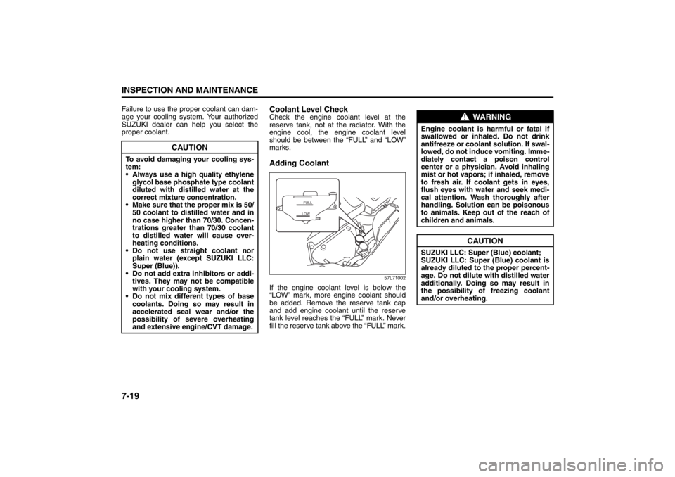 SUZUKI KIZASHI 2010 1.G Owners Manual 7-19INSPECTION AND MAINTENANCE
57L20-03E
Failure to use the proper coolant can dam-
age your cooling system. Your authorized
SUZUKI dealer can help you select the
proper coolant.
Coolant Level CheckCh SUZUKI KIZASHI 2010 1.G Owners Manual 7-19INSPECTION AND MAINTENANCE
57L20-03E
Failure to use the proper coolant can dam-
age your cooling system. Your authorized
SUZUKI dealer can help you select the
proper coolant.
Coolant Level CheckCh