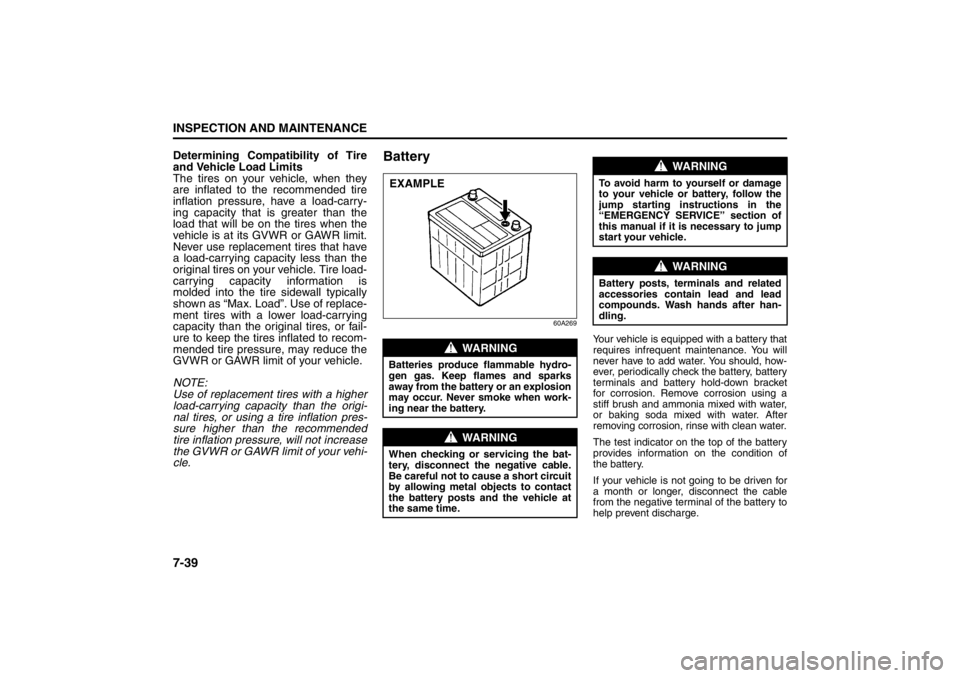 SUZUKI KIZASHI 2010 1.G Owners Manual 7-39INSPECTION AND MAINTENANCE
57L20-03E
Determining Compatibility of Tire
and Vehicle Load Limits
The tires on your vehicle, when they
are inflated to the recommended tire
inflation pressure, have a 