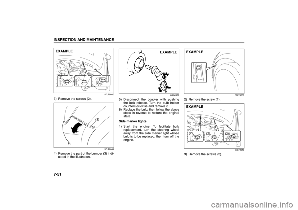 SUZUKI KIZASHI 2010 1.G Owners Manual 7-51INSPECTION AND MAINTENANCE
57L20-03E
57L70040
3) Remove the screws (2).
57L70041
4) Remove the part of the bumper (3) indi-
cated in the illustration.
80JM071
5) Disconnect the coupler with pushin SUZUKI KIZASHI 2010 1.G Owners Manual 7-51INSPECTION AND MAINTENANCE
57L20-03E
57L70040
3) Remove the screws (2).
57L70041
4) Remove the part of the bumper (3) indi-
cated in the illustration.
80JM071
5) Disconnect the coupler with pushin